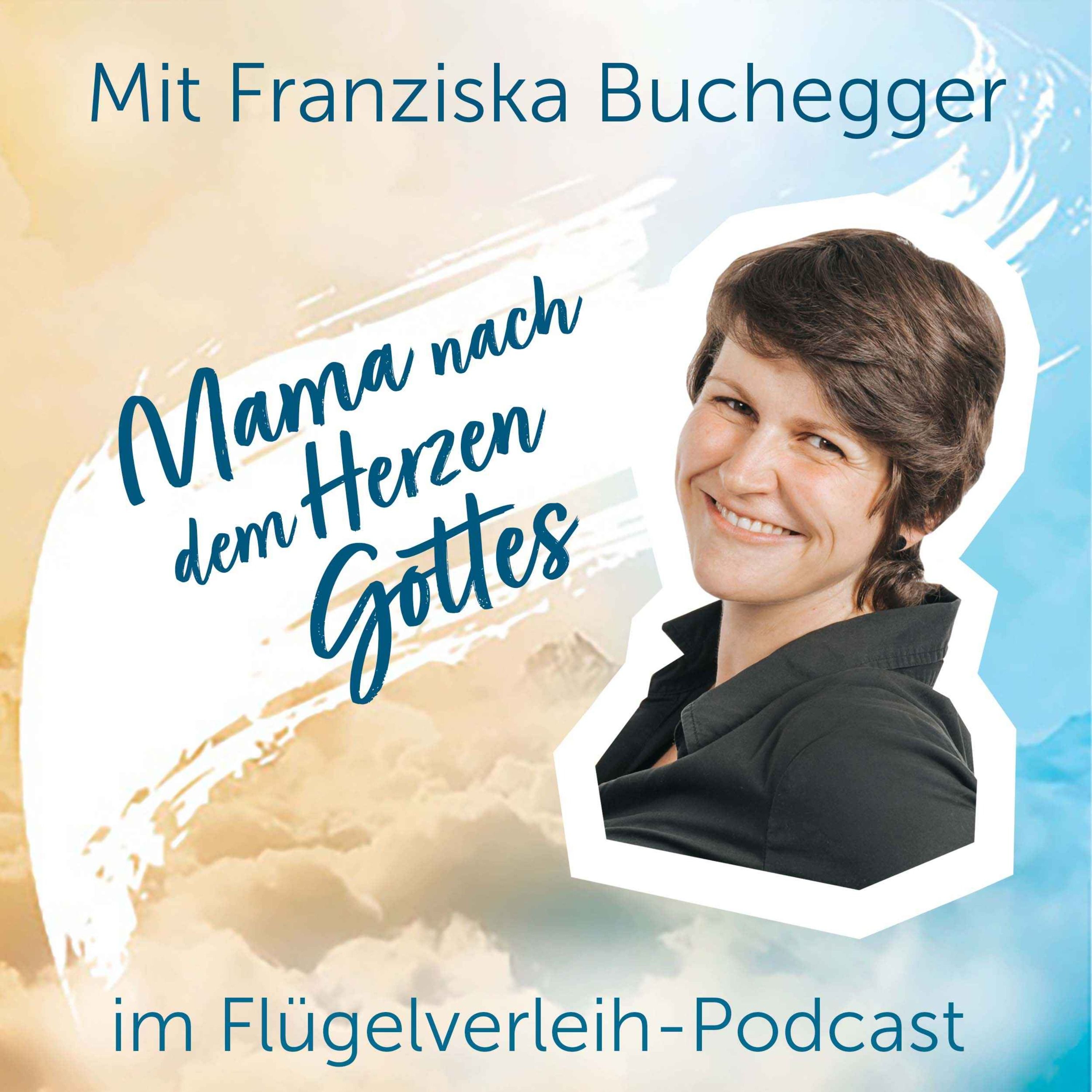 Mama nach dem Herzen Gottes - mit Franziska Buchegger
