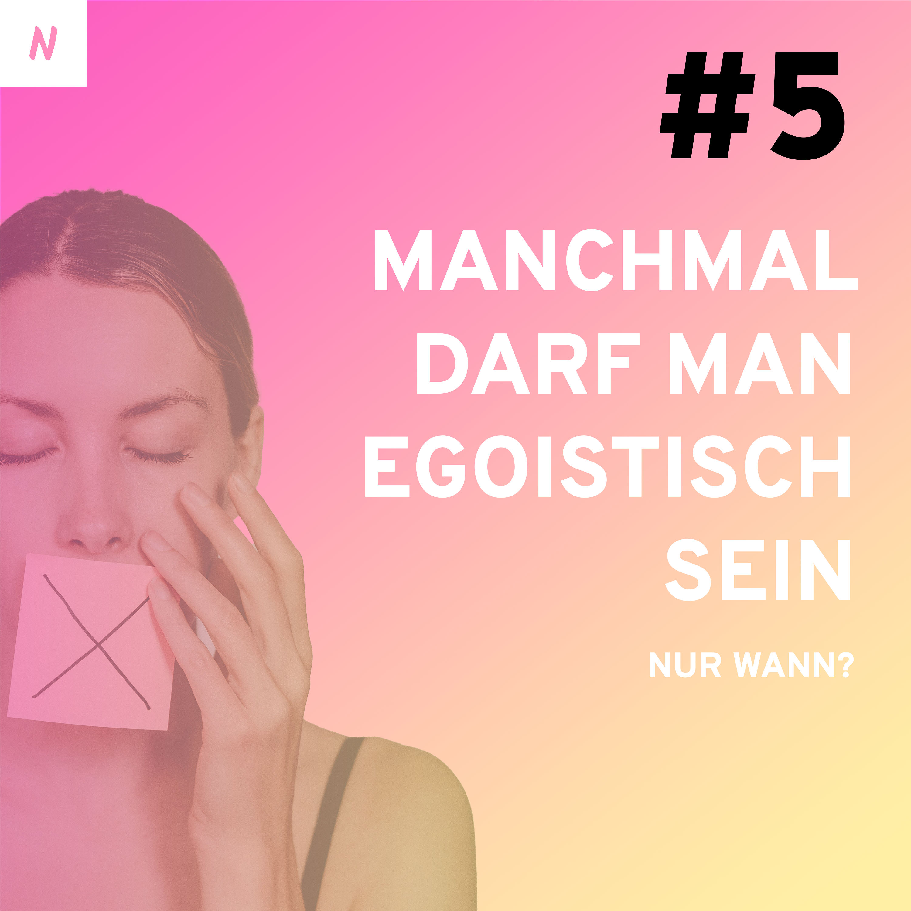 #5: Manchmal darf man egoistisch sein - nur wann?