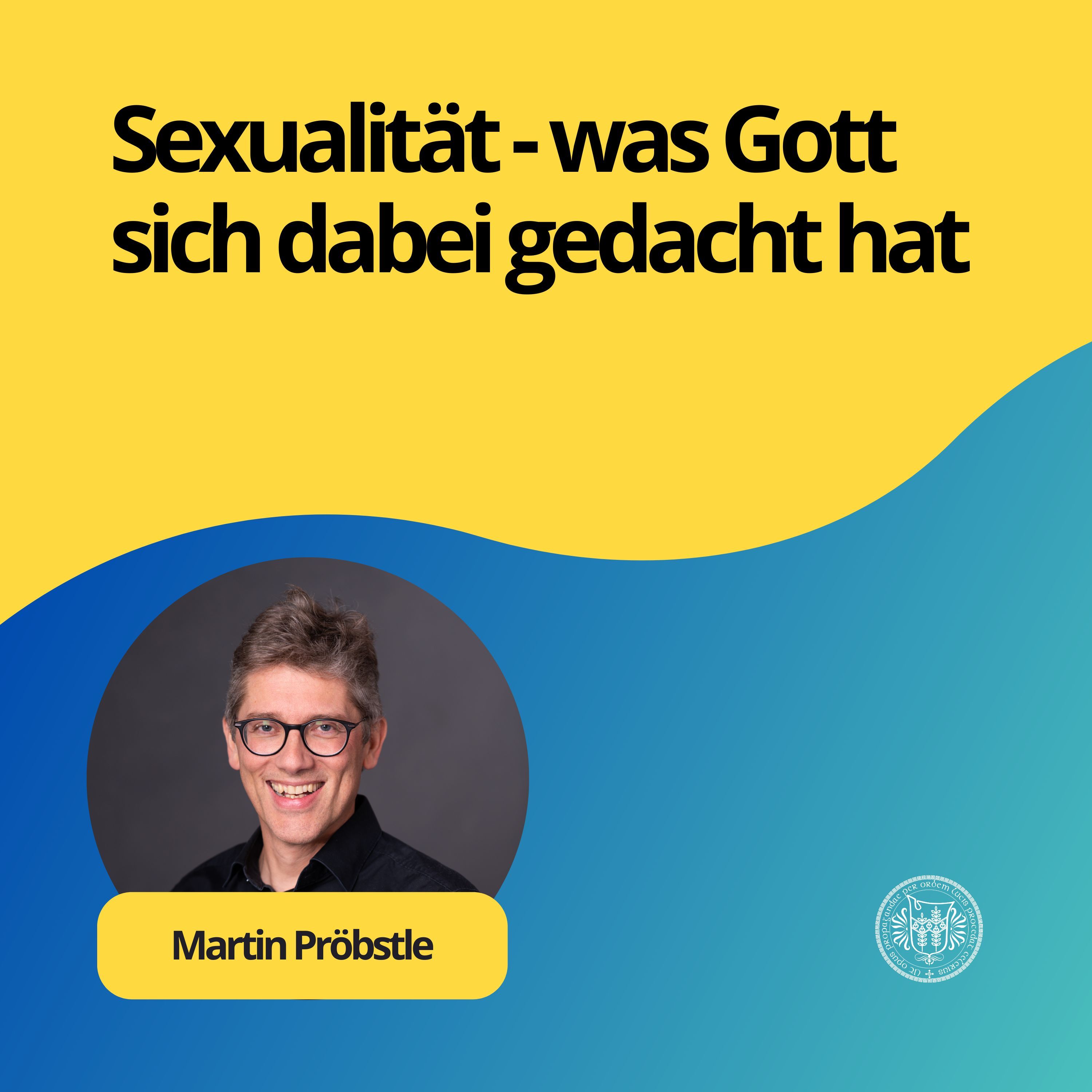 Martin Pröbstle: Sexualität - was Gott sich dabei gedacht hat