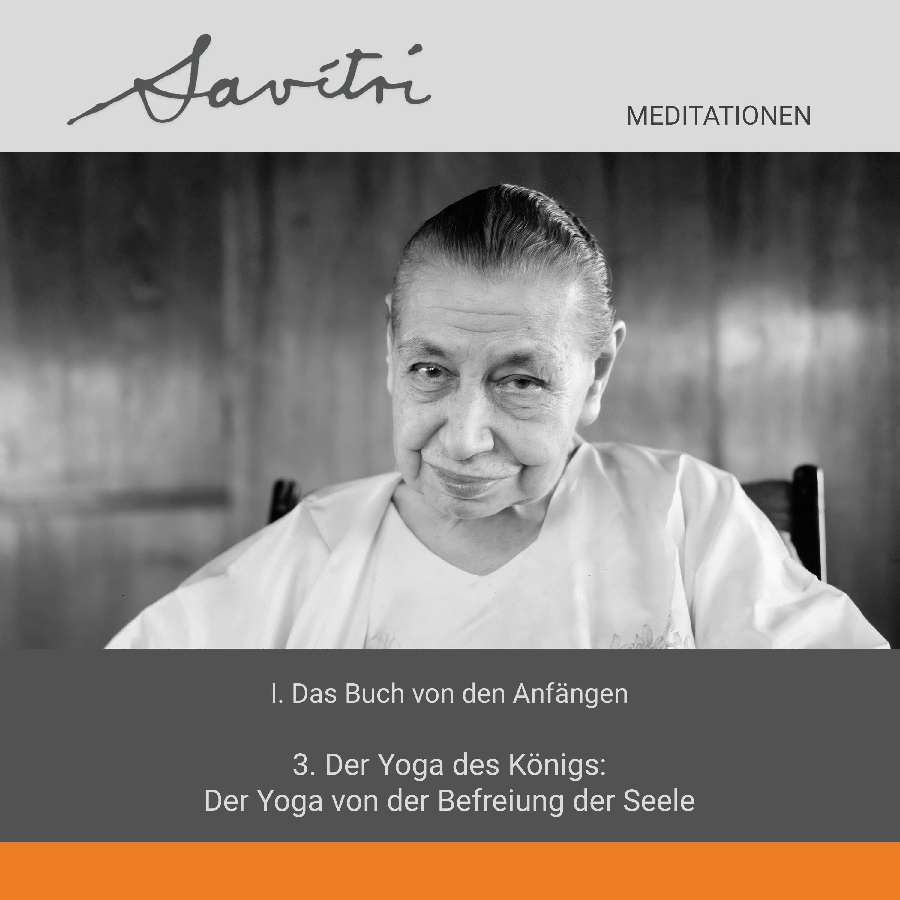 Meditationen über Savitri | 3. Der Yoga des Königs: Der Yoga von der Befreiung der Seele