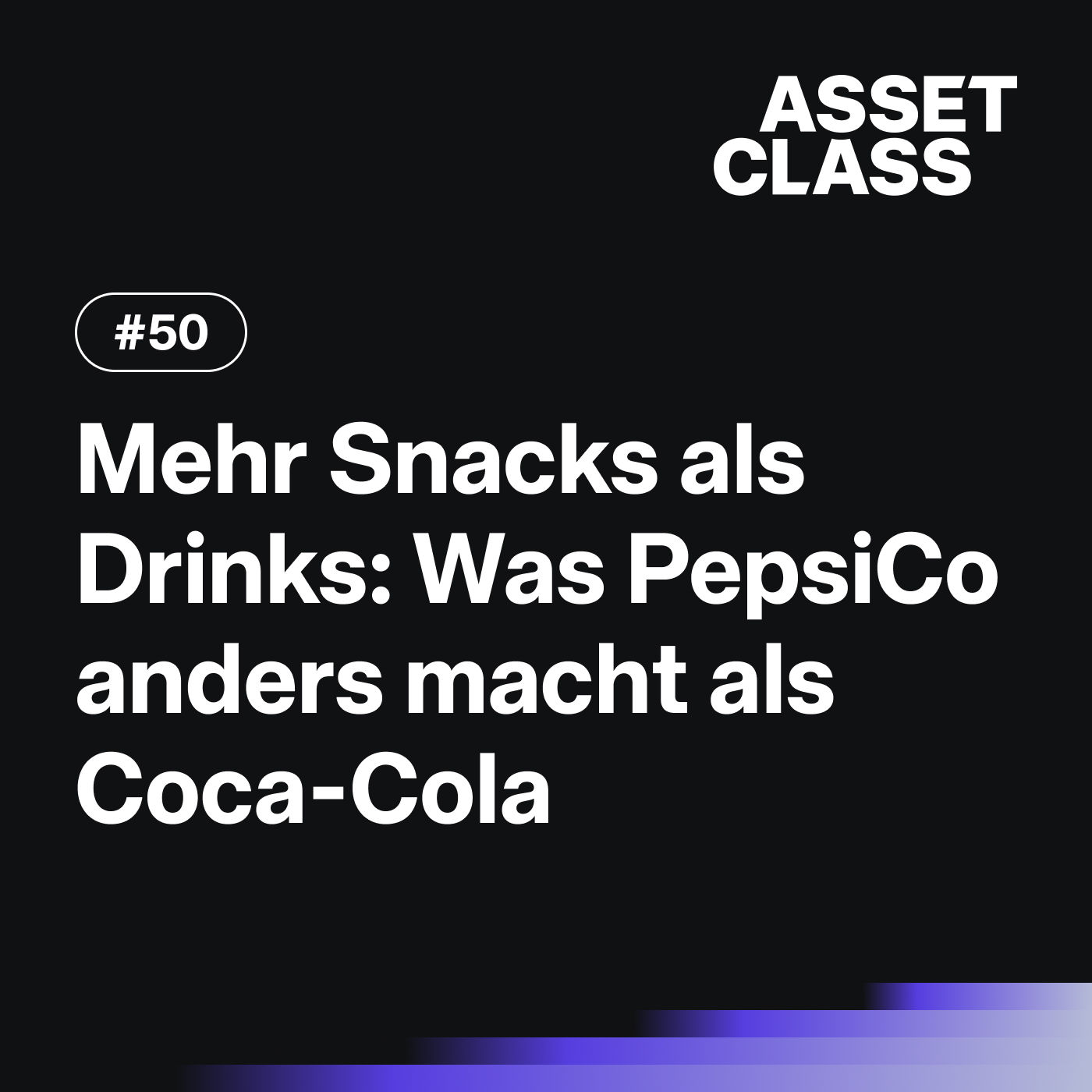 Mehr Snacks als Drinks: Was PepsiCo anders macht als Coca-Cola | Asset Class #50