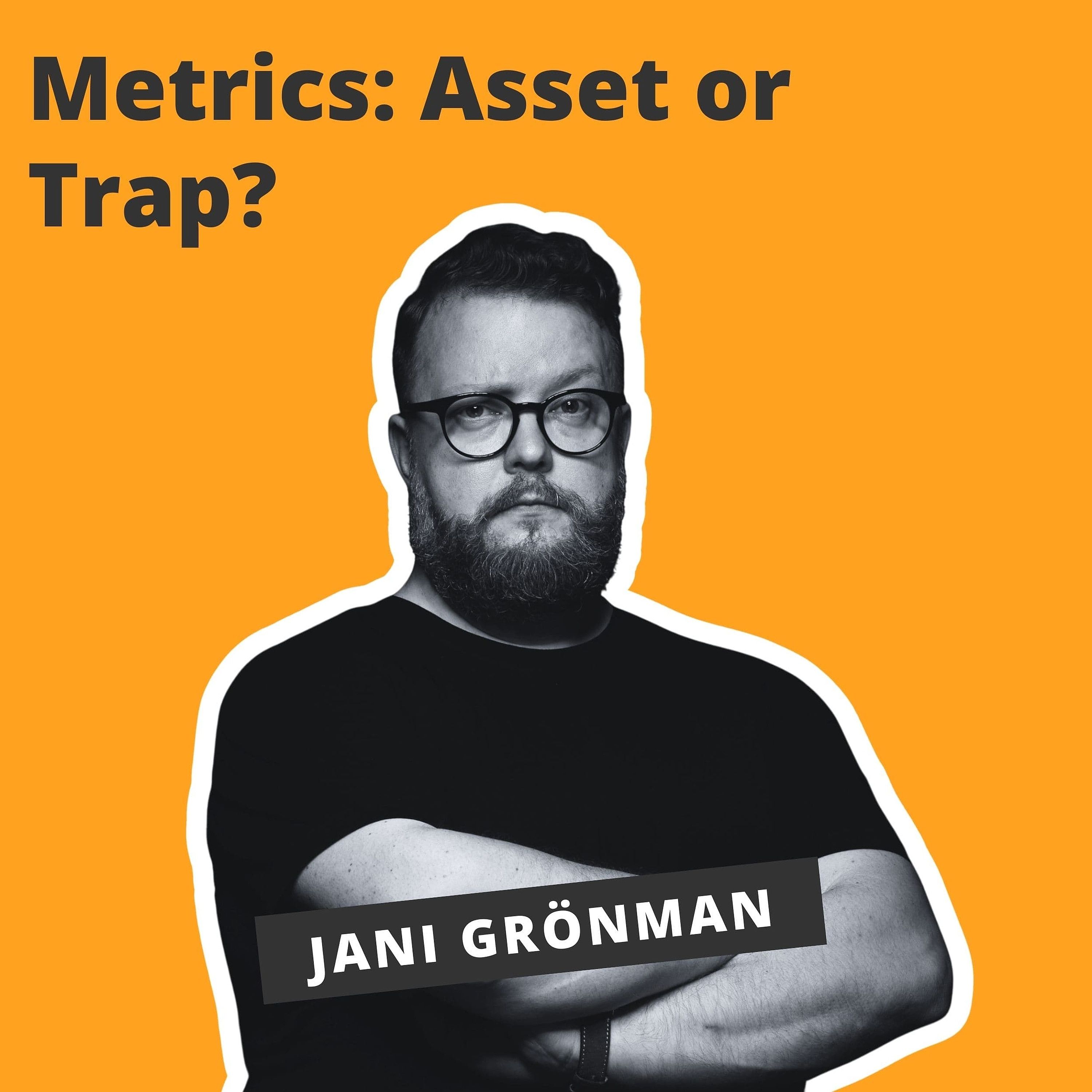 Metrics: Asset or Trap? - Jani Grönman