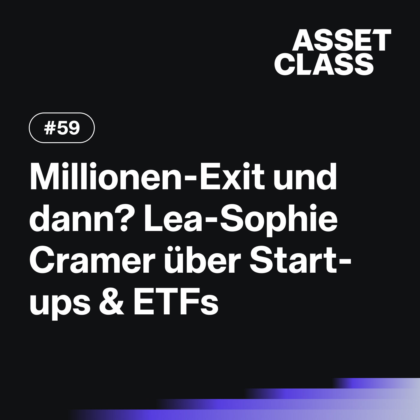 Millionen-Exit und dann? Lea-Sophie Cramer über Start-ups, ETFs und Vermögenspläne | Asset Class #59