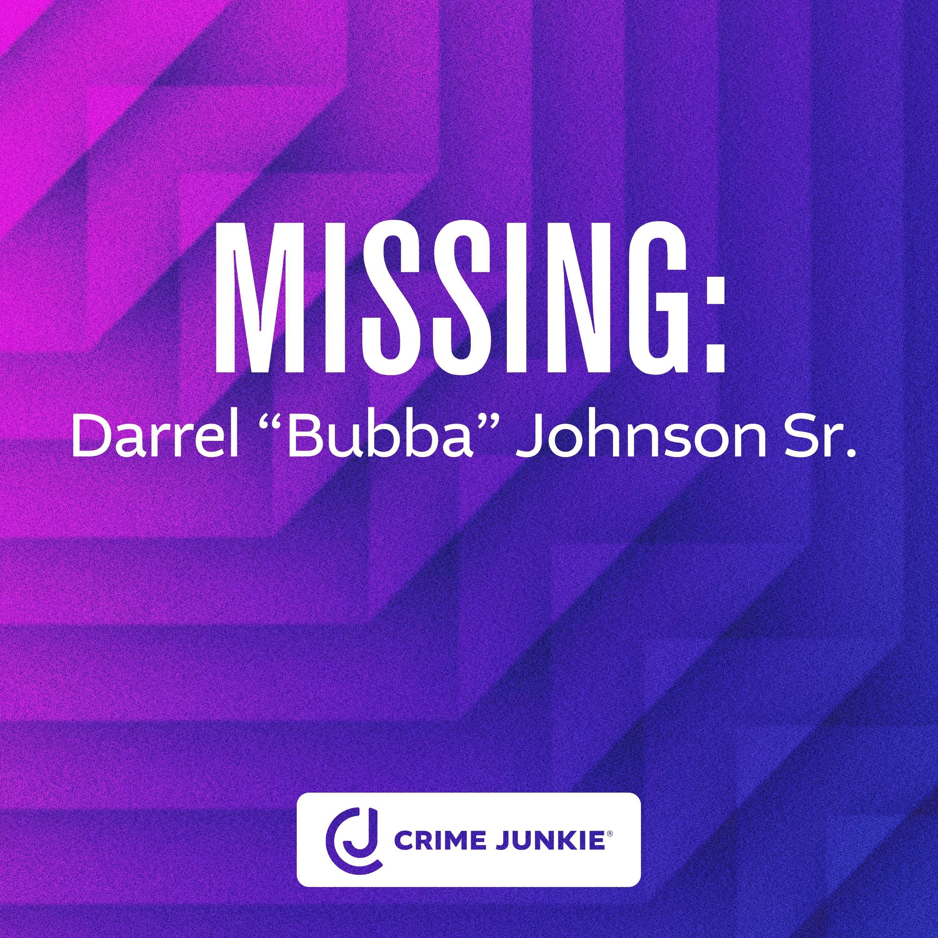 MISSING: Darrel “Bubba” Johnson Sr.