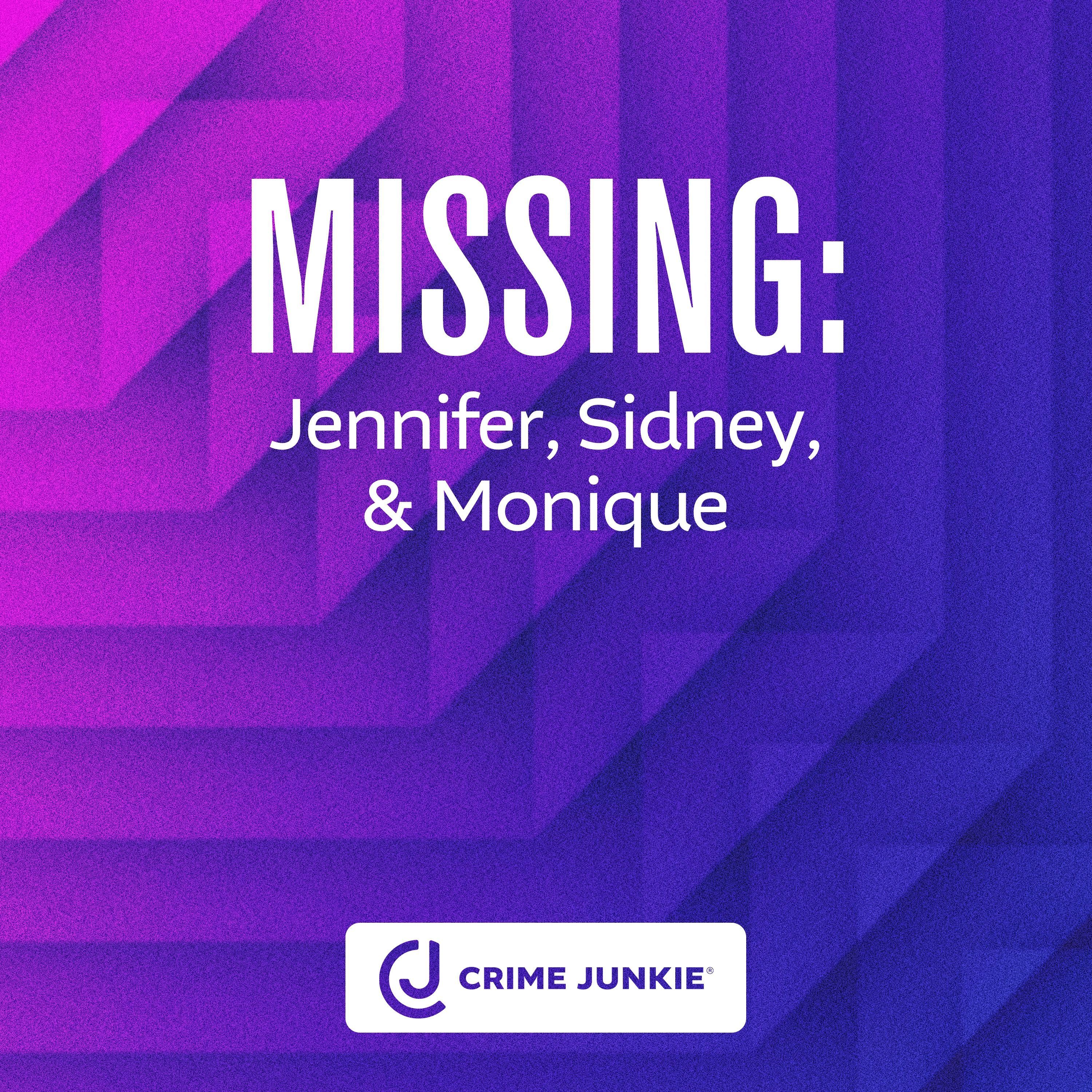MISSING: Jennifer, Sidney, & Monique
