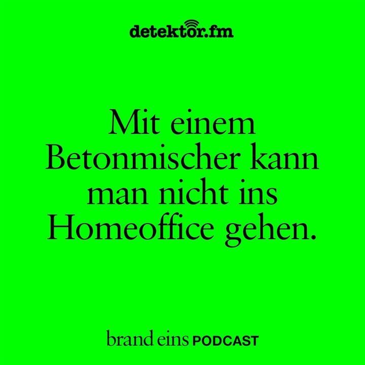 Mit einem Betonmischer kann man nicht ins Homeoffice gehen.