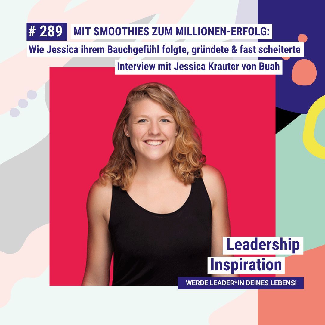 Mit Smoothies zum Millionen-Erfolg: Wie Jessica ihrem Bauchgefühl folgte, gründete & fast scheiterte – Interview mit Jessica Krauter #289