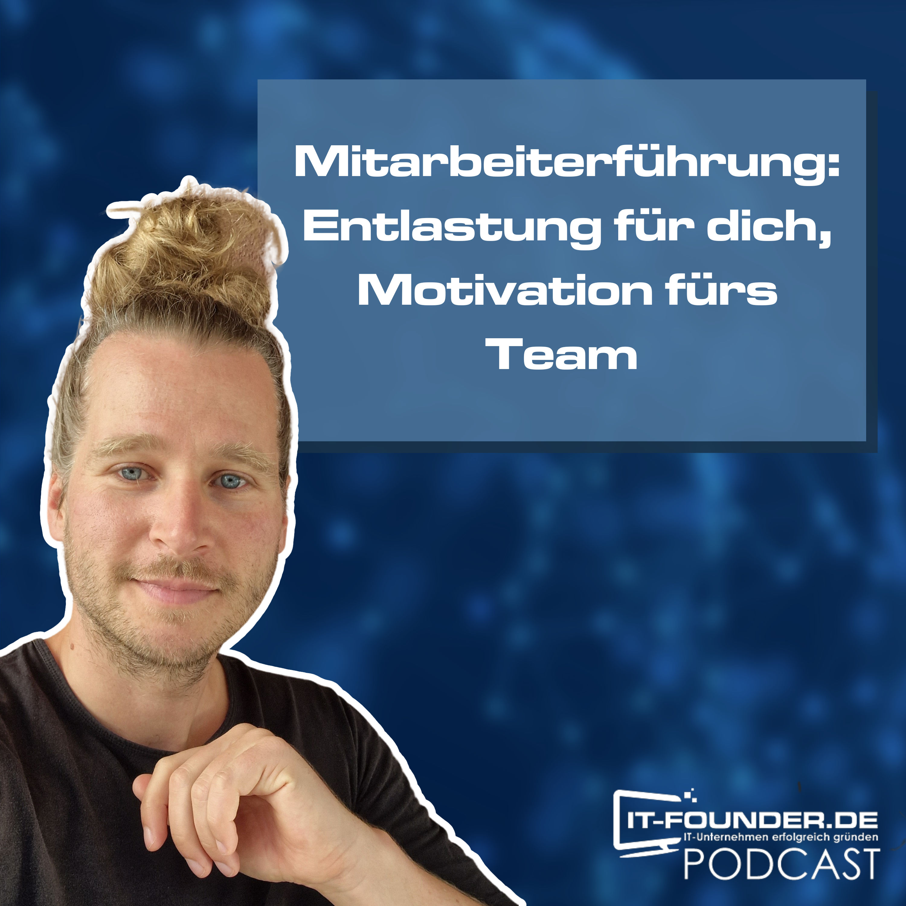 Mitarbeiterführung: Entlastung für dich, Motivation fürs Team #215