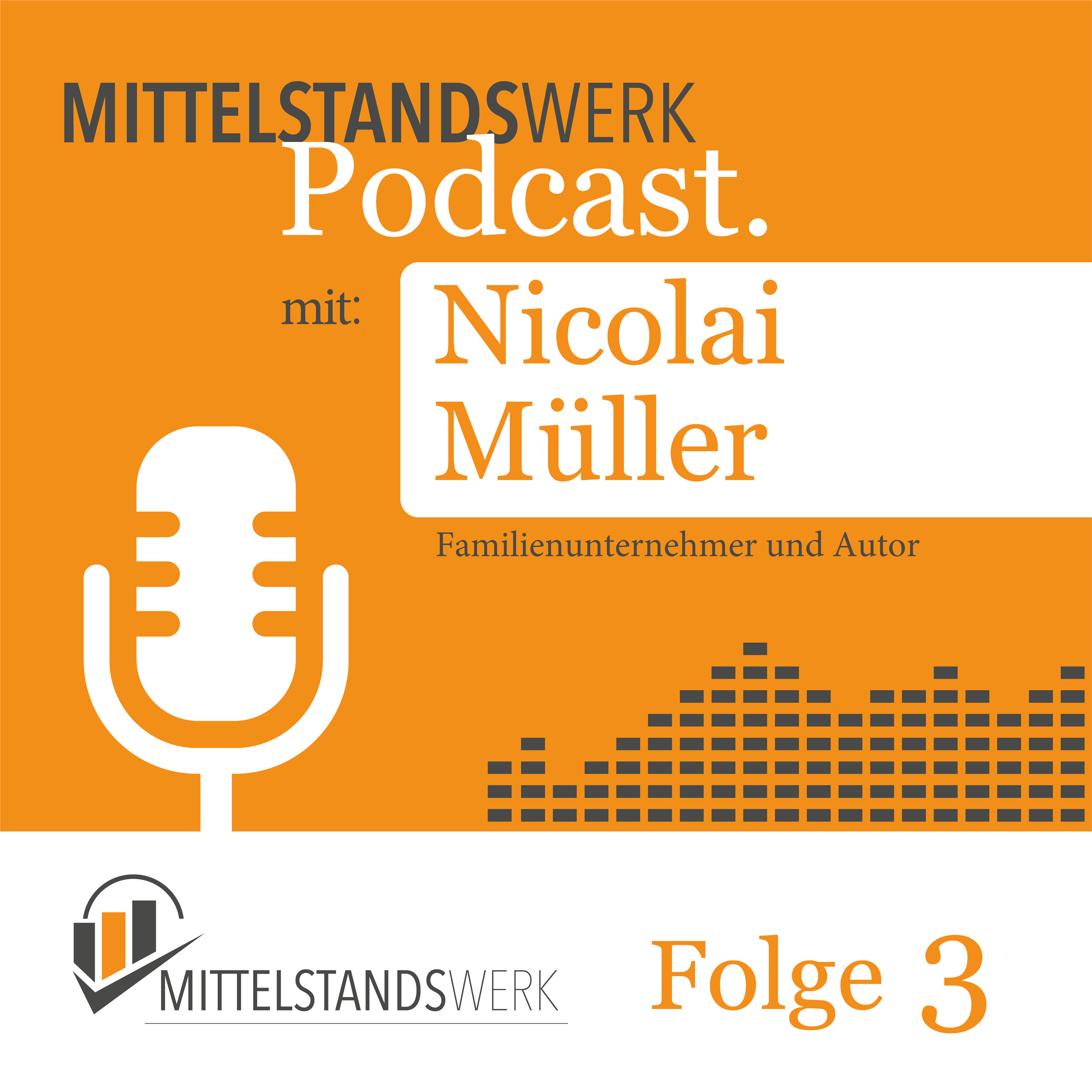 MittelstandsWerk Podcast - Folge 03 mit Familienunternehmer Nicolai Müller