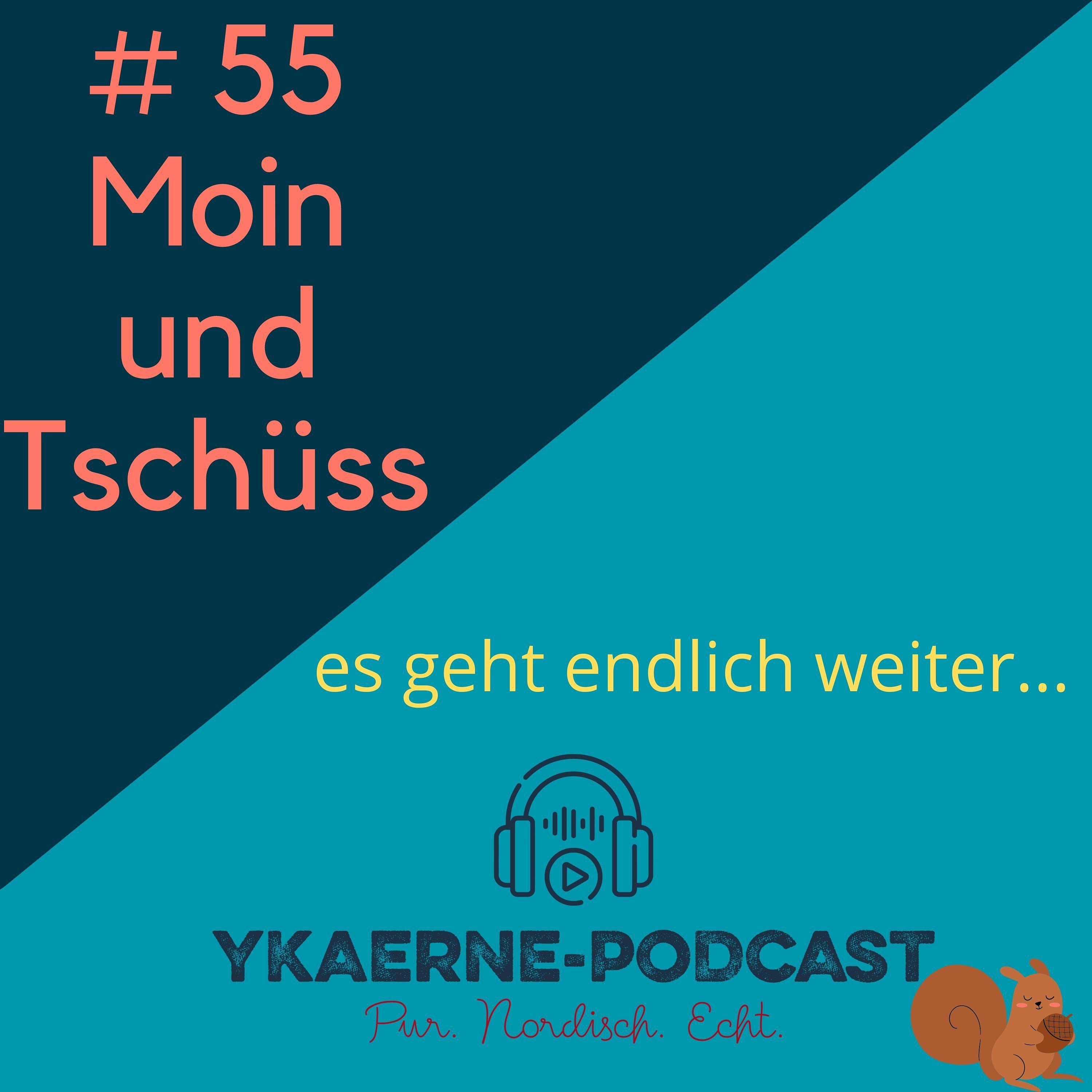 Moin und Tschüss - Ykaerne-Cast die 55.