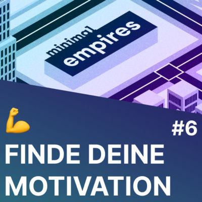 Motivation - motivieren und motiviert bleiben | Minimal Empires #6