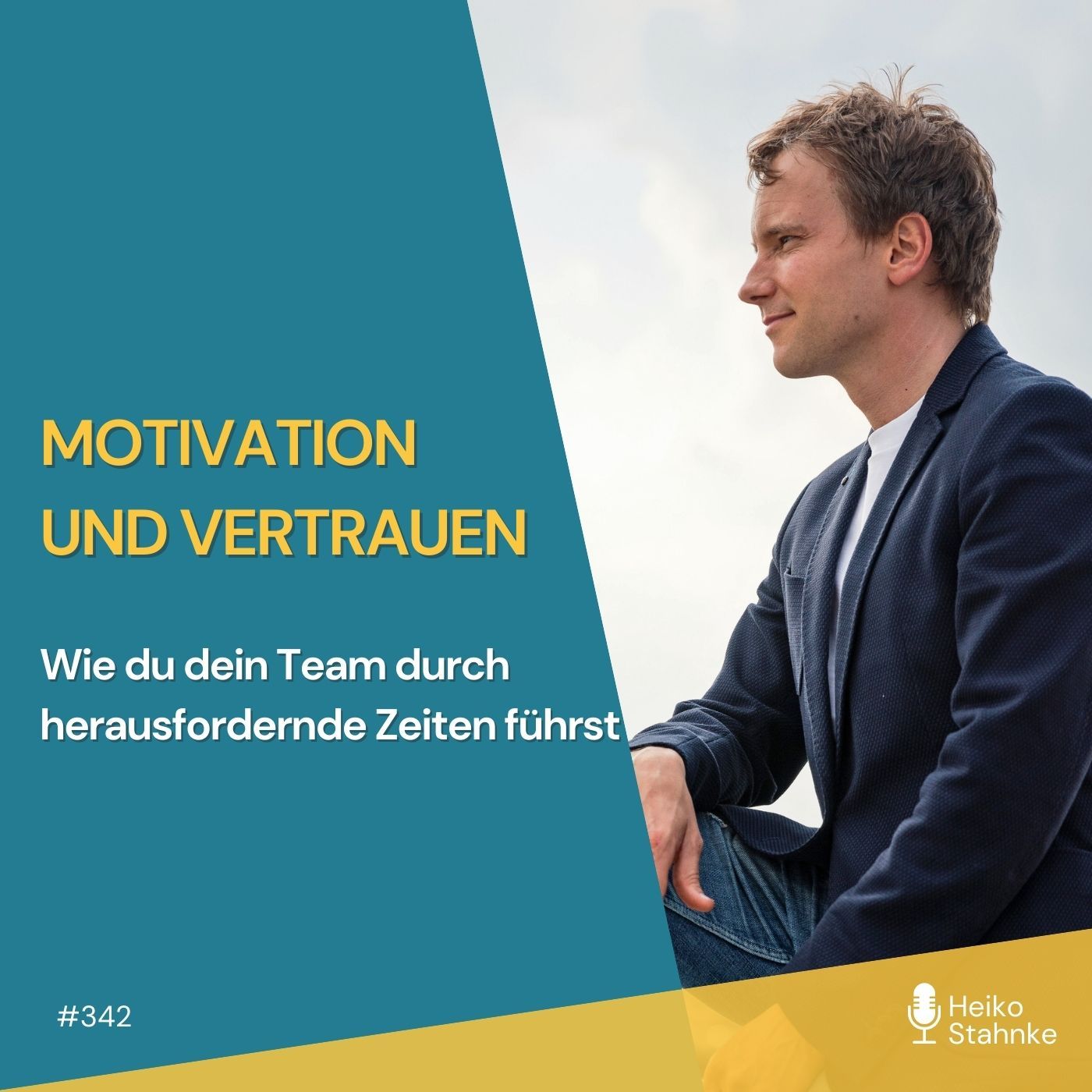 Motivation und Vertrauen – Wie du dein Team durch herausfordernde Zeiten führst (#342)
