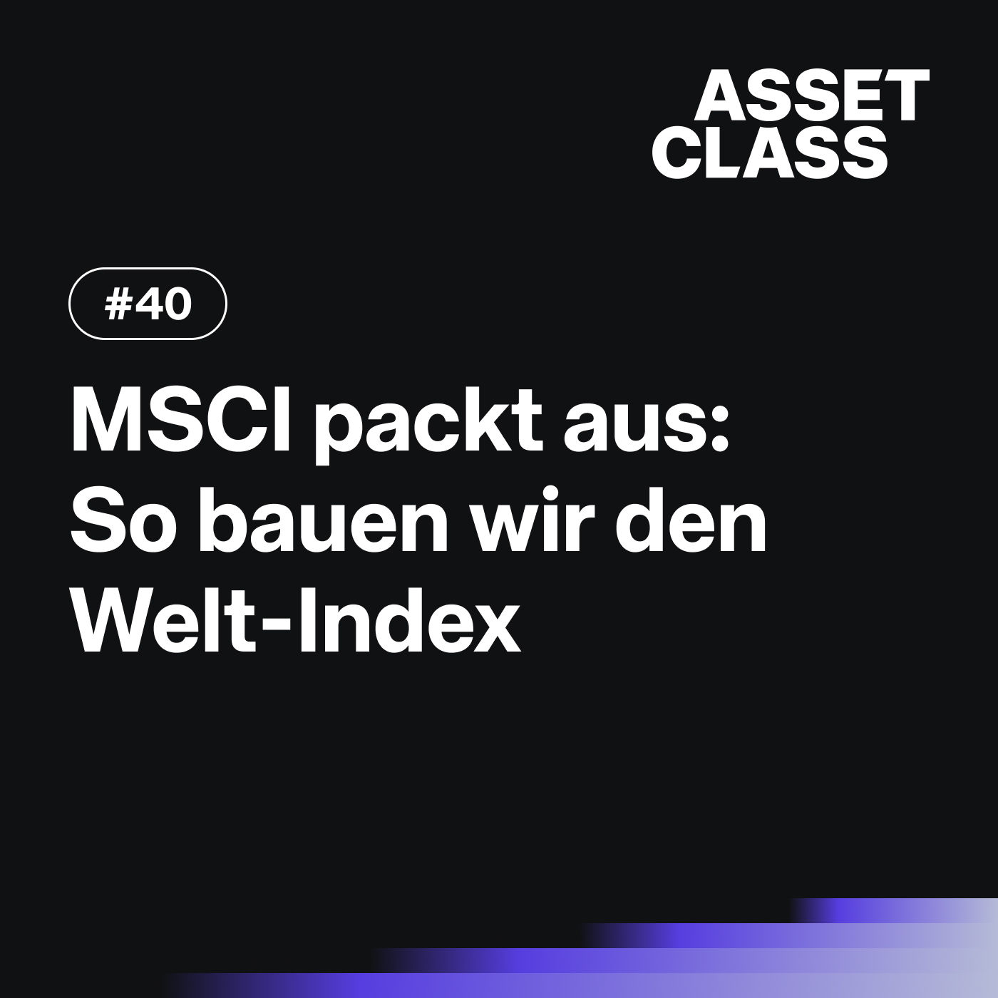 MSCI packt aus: So bauen wir den Welt-Index | Asset Class #40