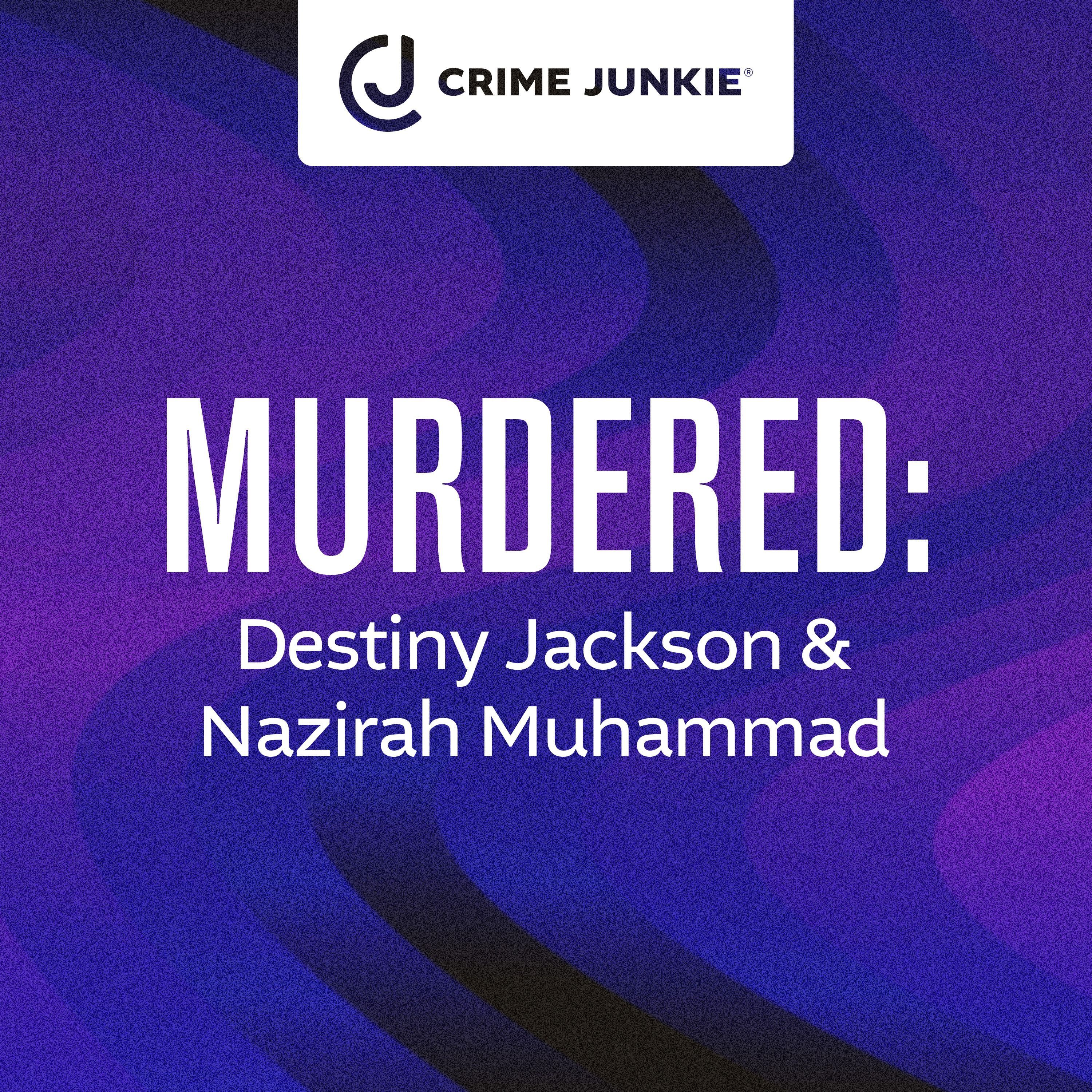 MURDERED: Destiny Jackson & Nazirah Muhammad