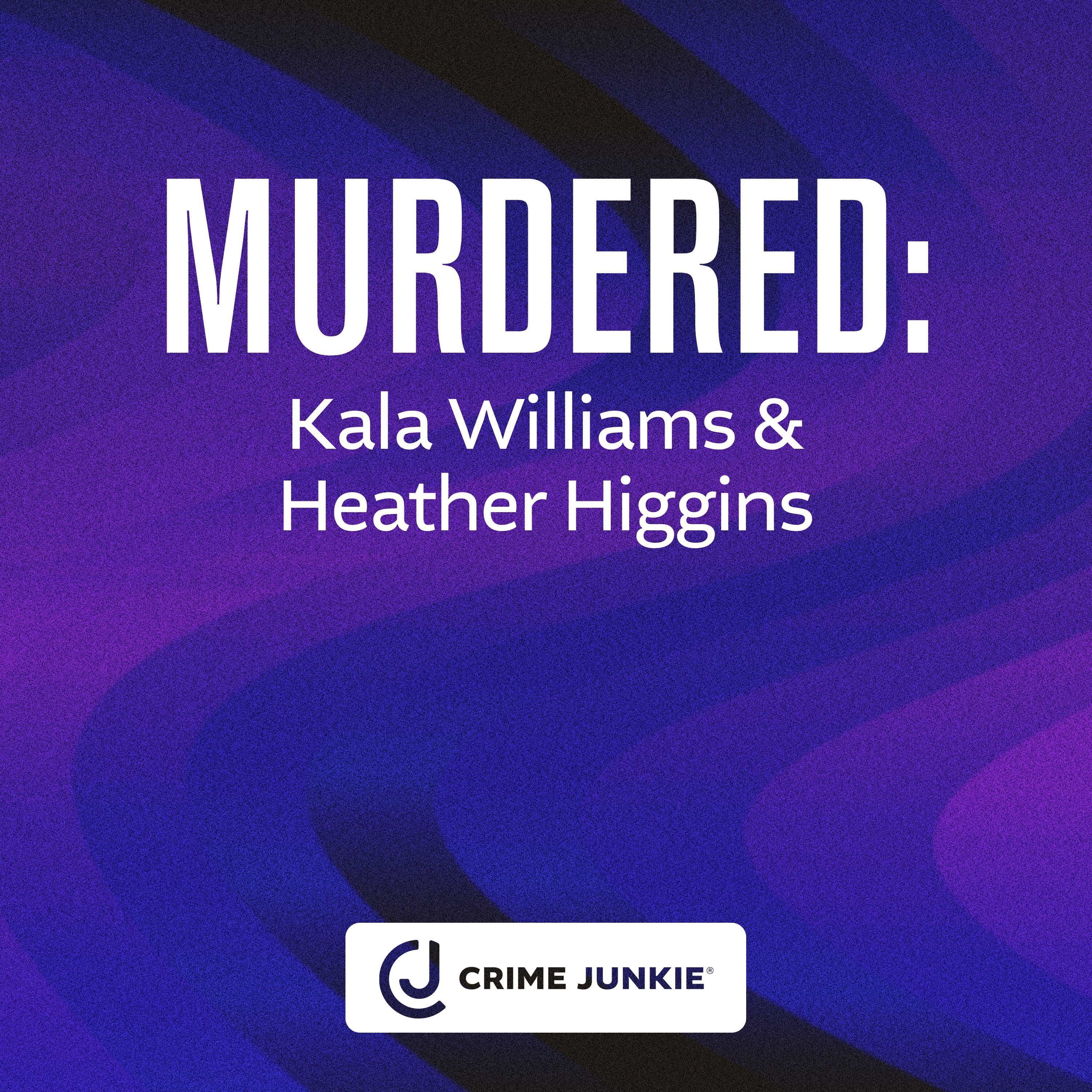 MURDERED: Kala Williams & Heather Higgins