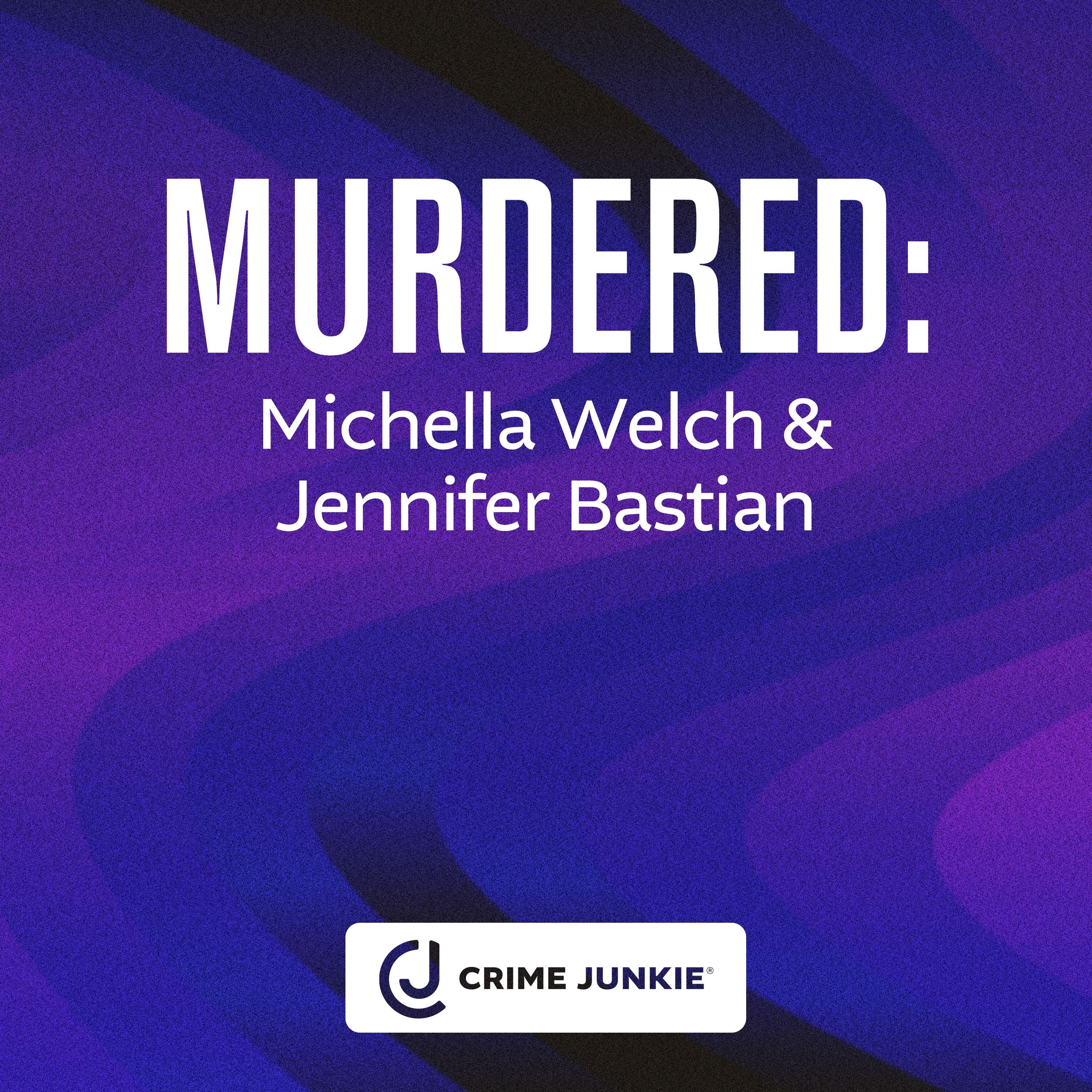 MURDERED: Michella Welch & Jennifer Bastian