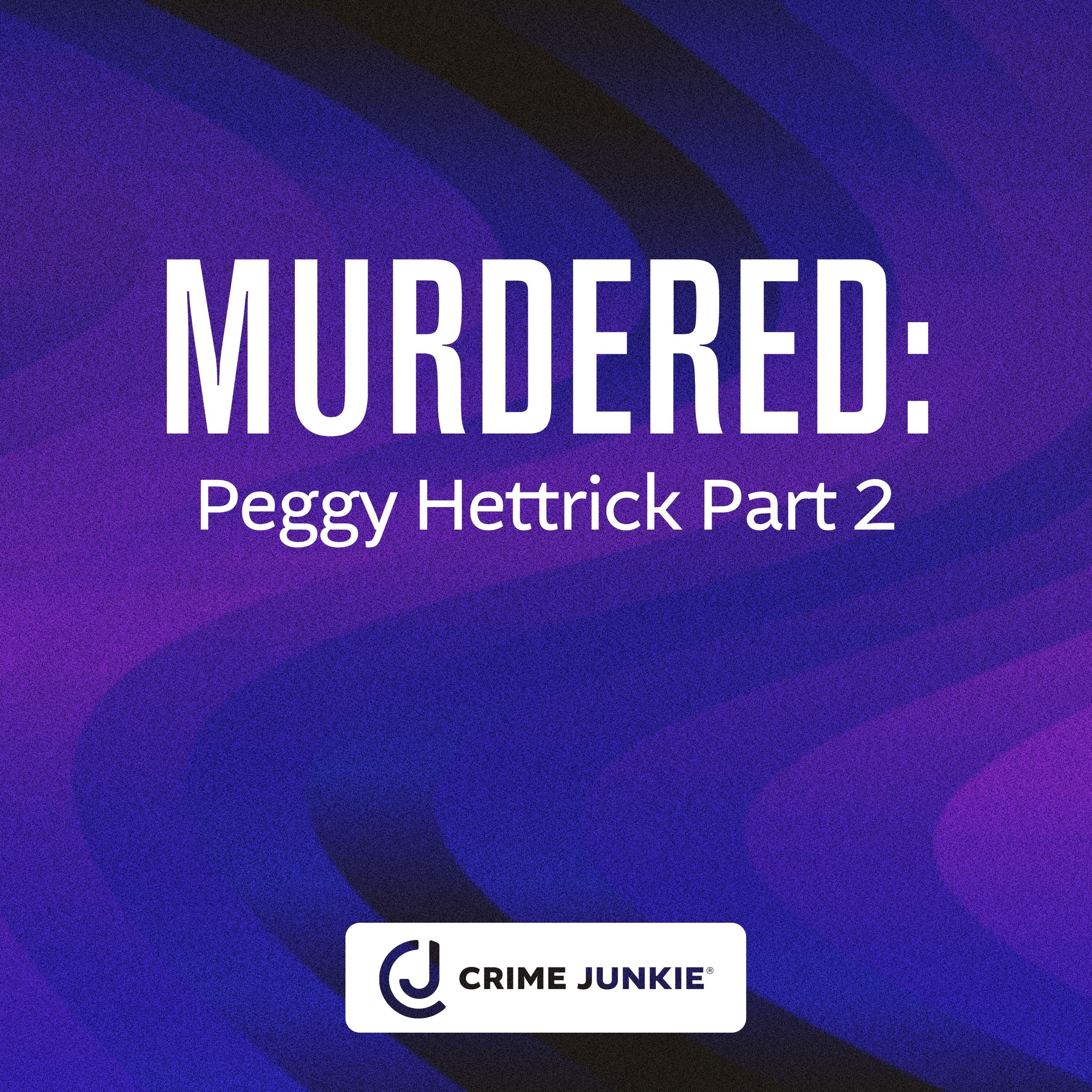 MURDERED: Peggy Hettrick Part 2