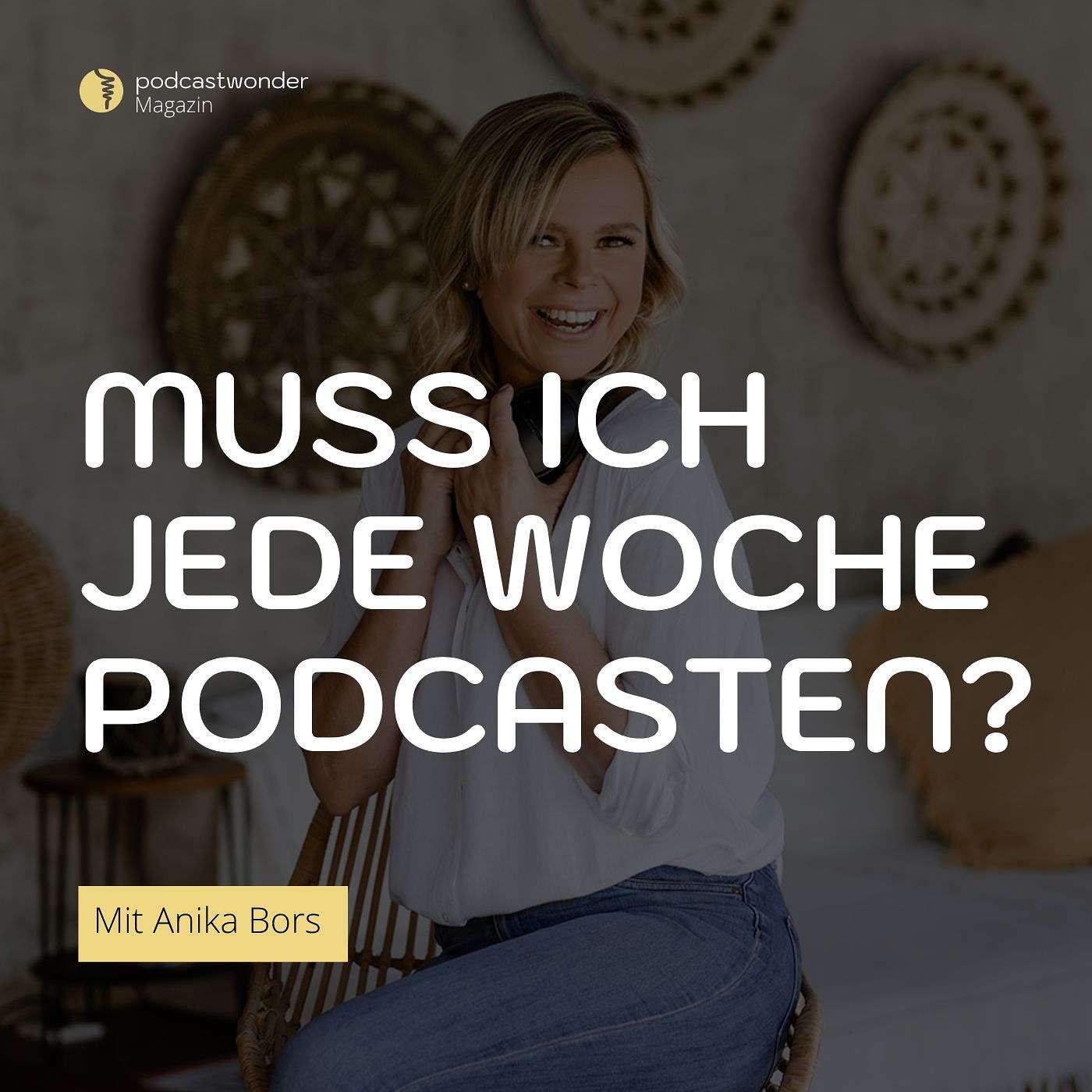 Muss ich jede Woche Podcasten?