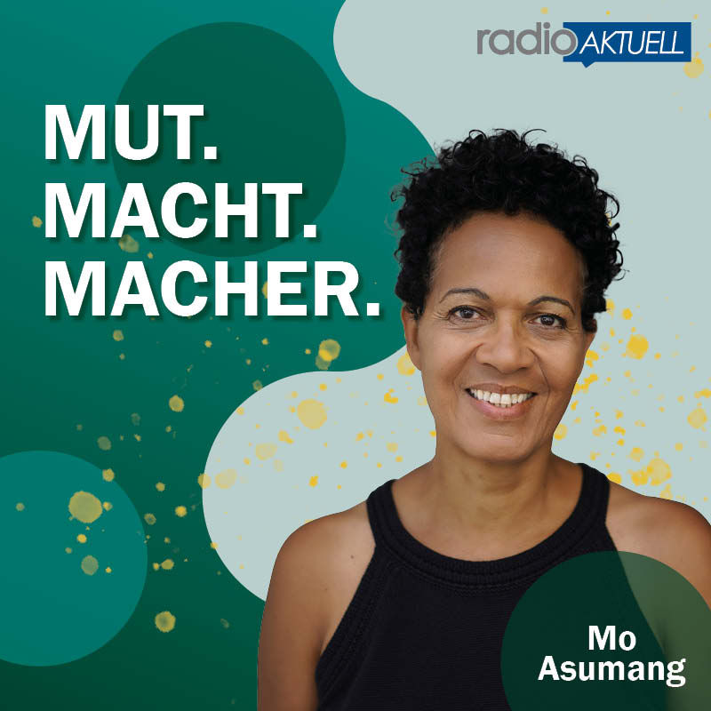 MUT. MACHT. MACHER. Mo Asumang