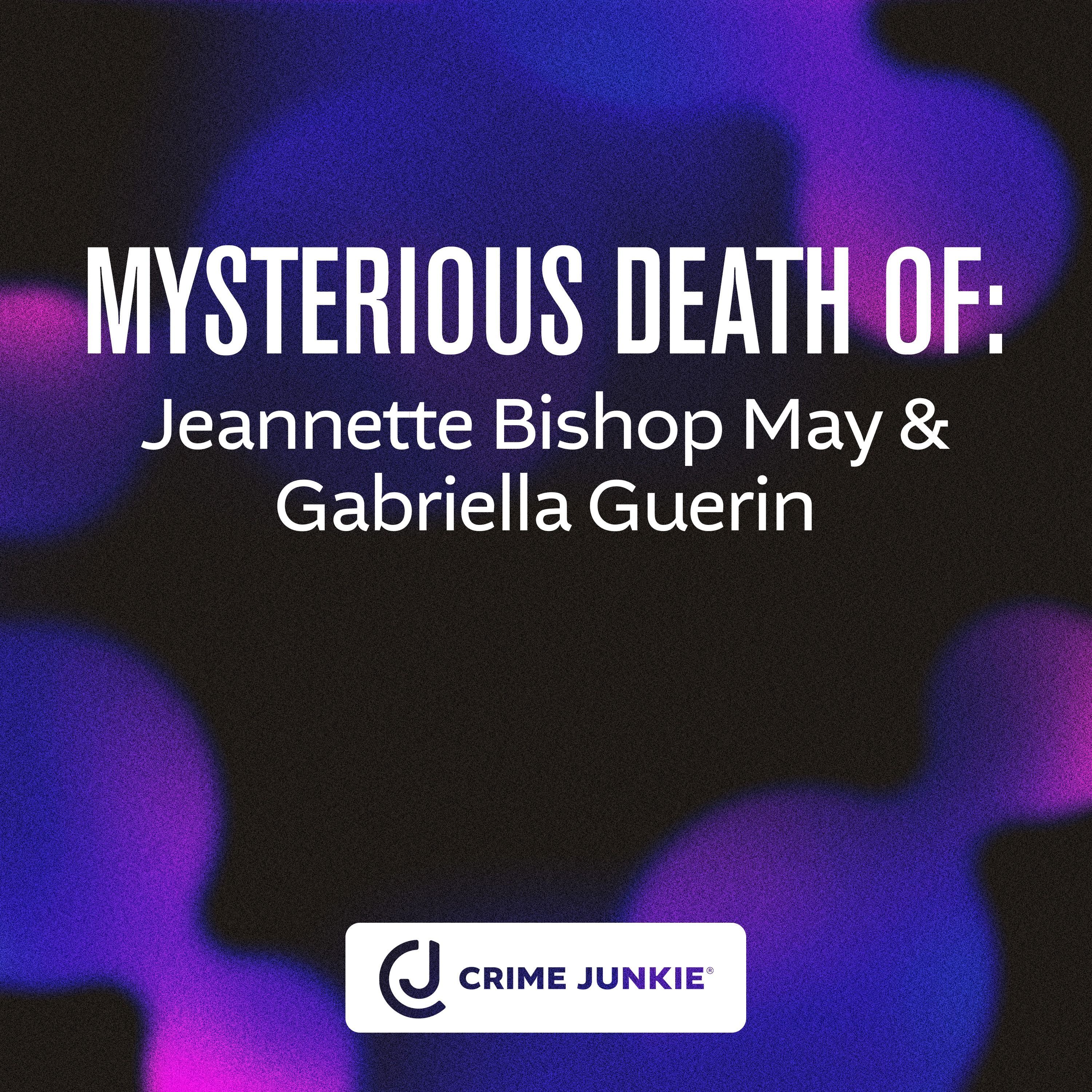 MYSTERIOUS DEATH OF: Jeannette Bishop May & Gabriella Guerin