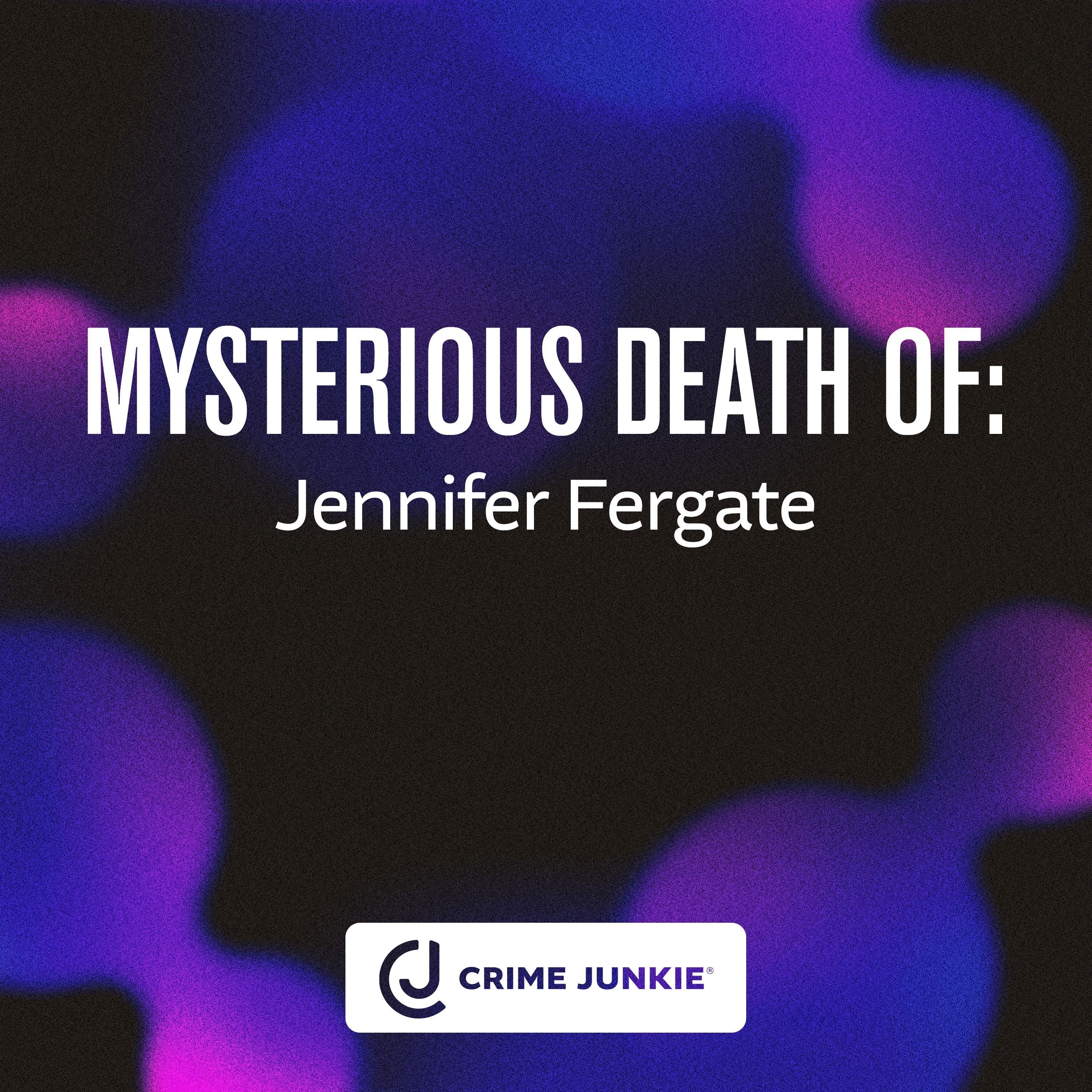 MYSTERIOUS DEATH OF: Jennifer Fergate