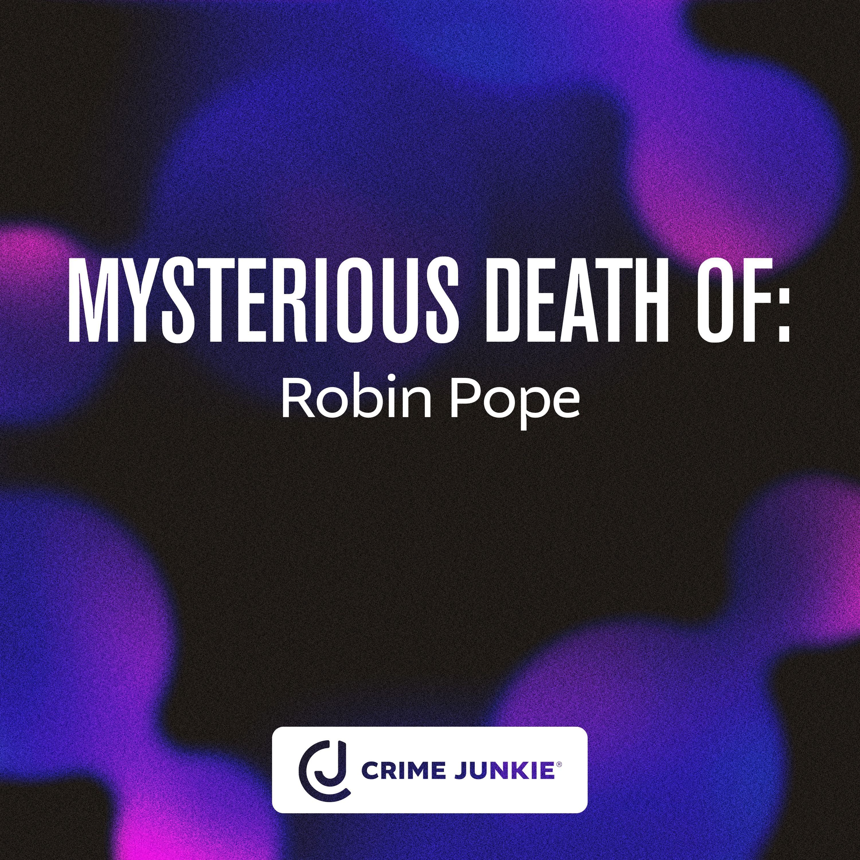 MYSTERIOUS DEATH OF: Robin Pope