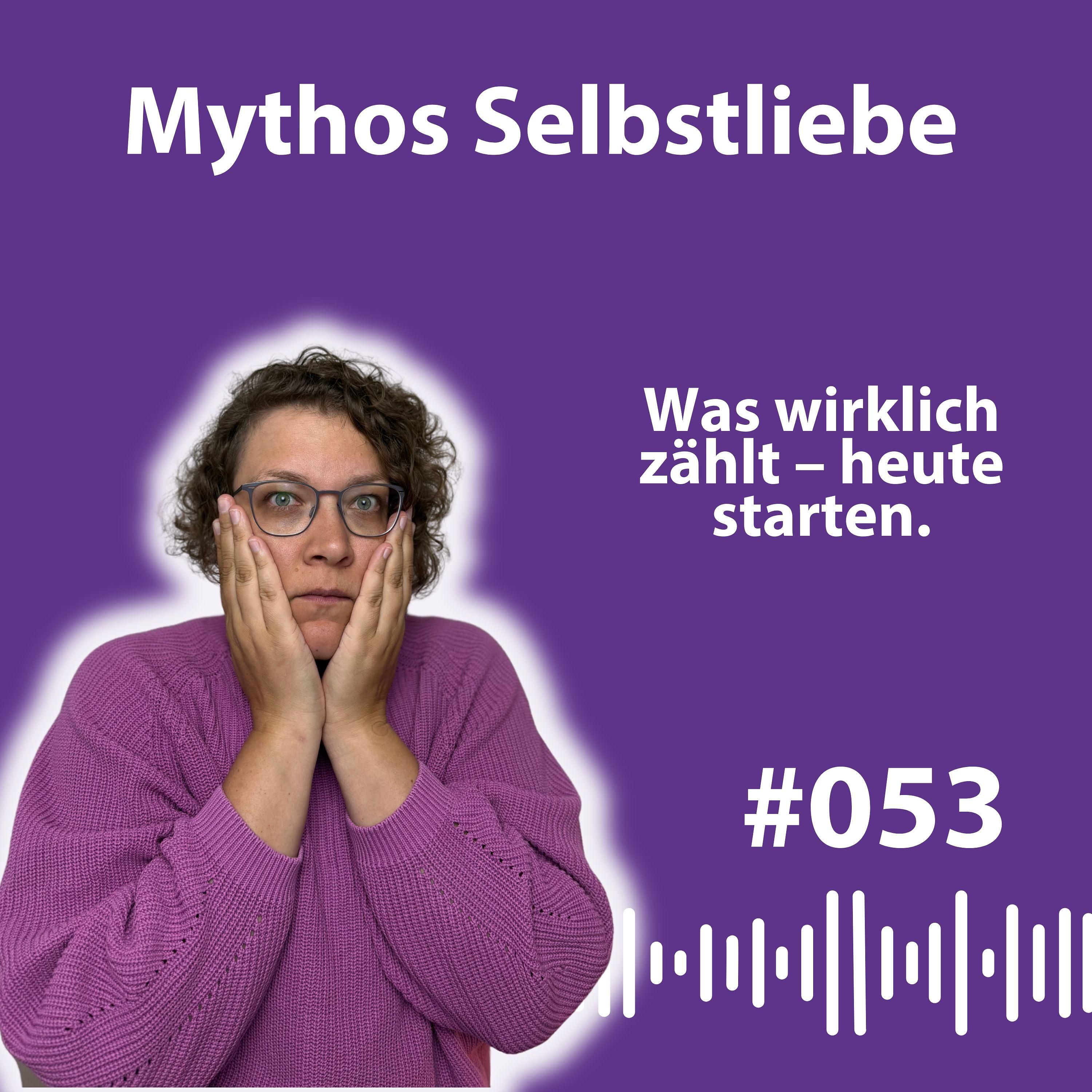 #053 Mythen über Selbstliebe: So findest du deinen echten Weg zu dir selbst