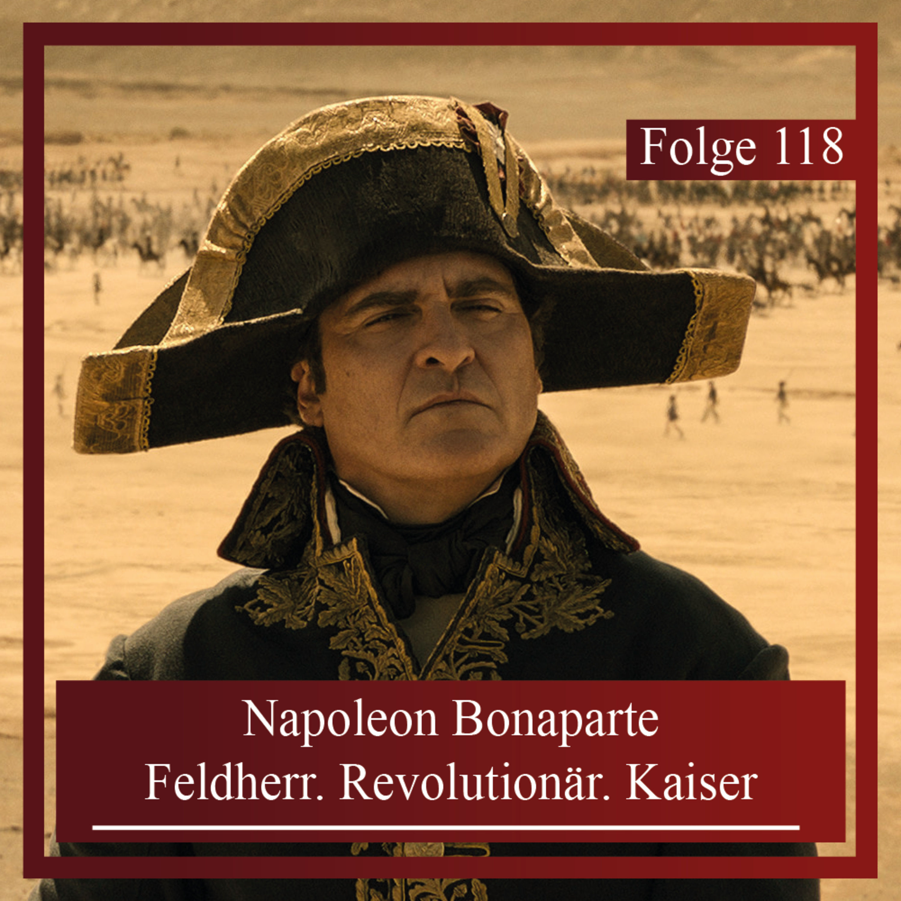 Napoleon Bonaparte – Feldherr. Revolutionär. Kaiser