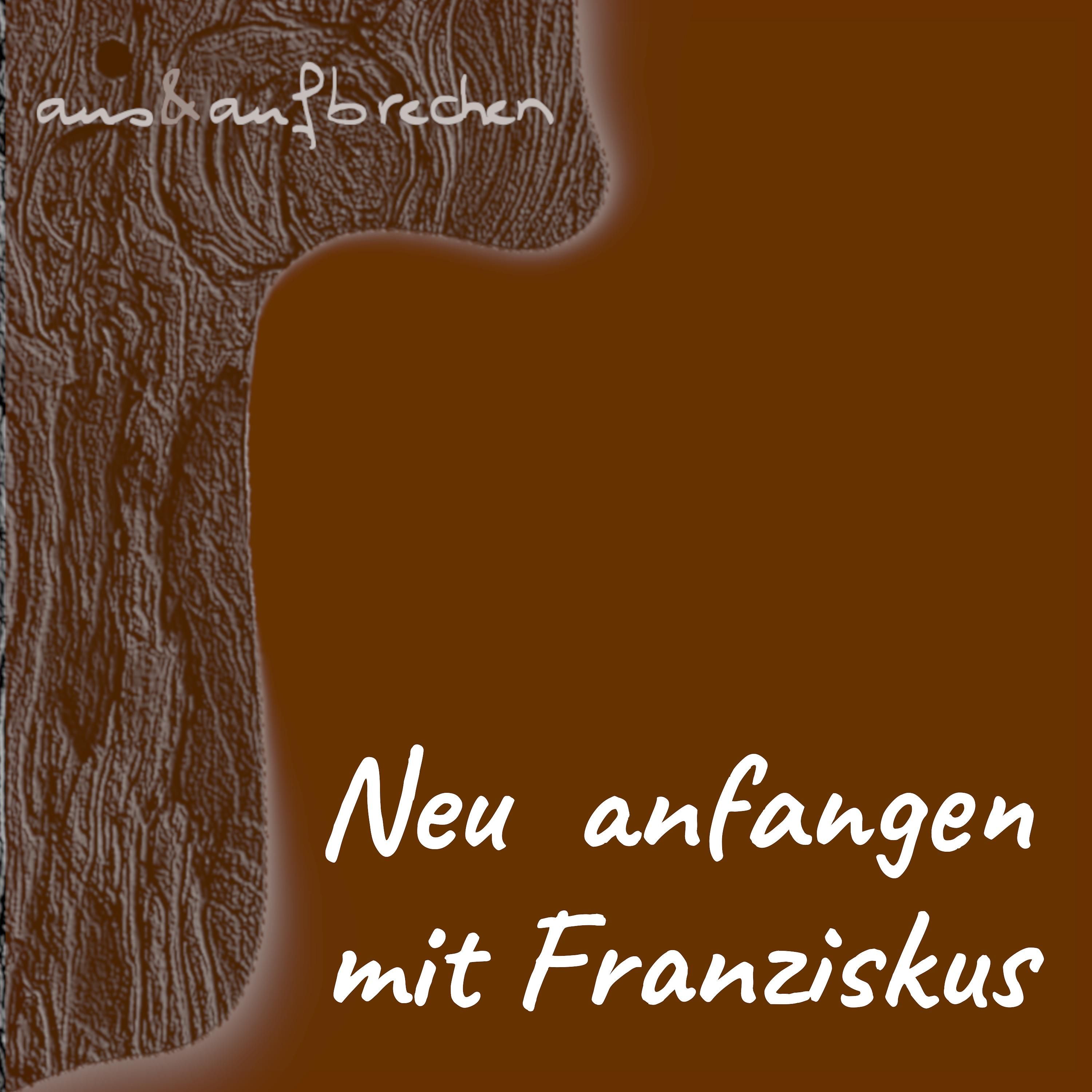 Neu anfangen mit Franziskus - Folge 49
