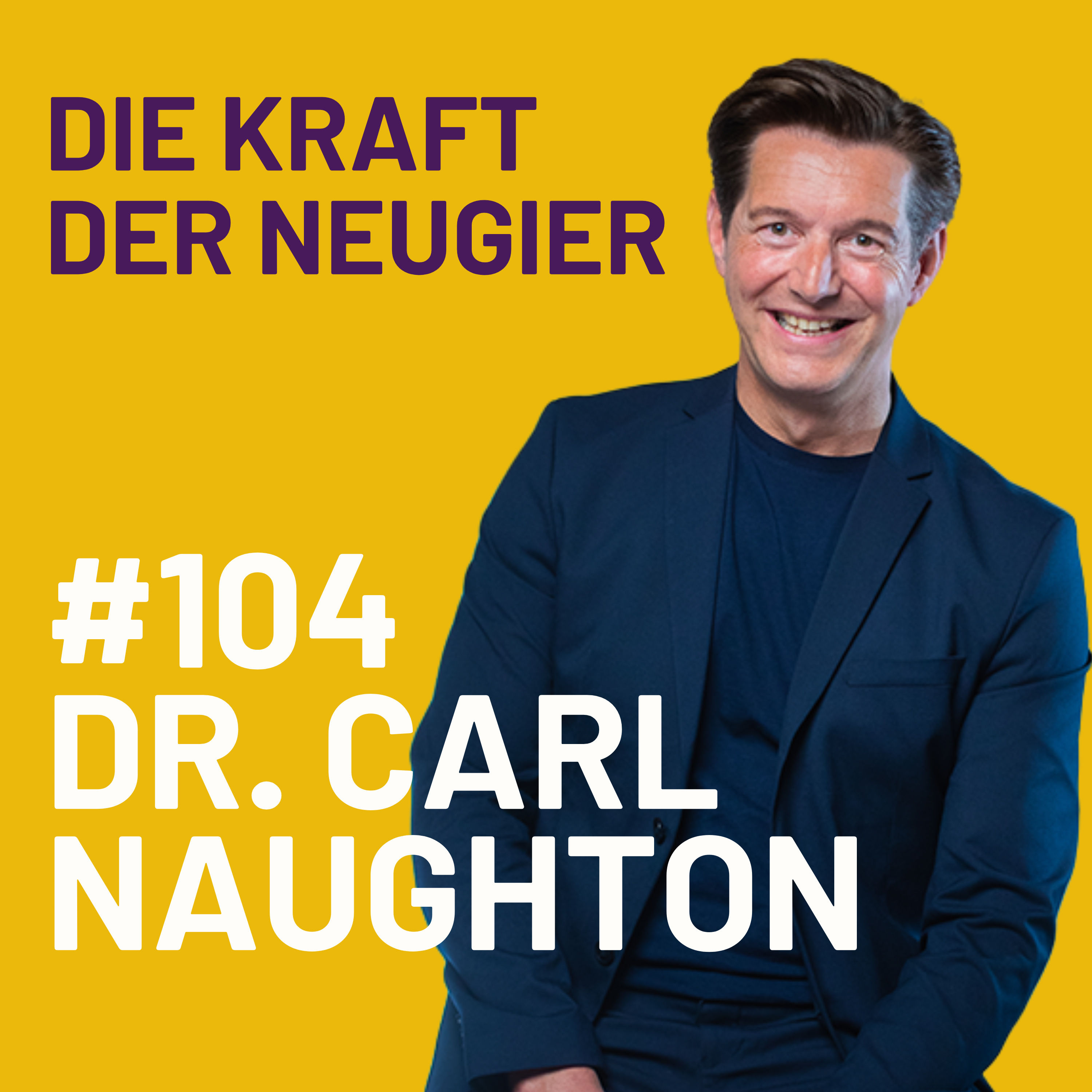 Neugier und Sinn: Wie sie unser Leben bereichern mit Dr. Carl Naughton
