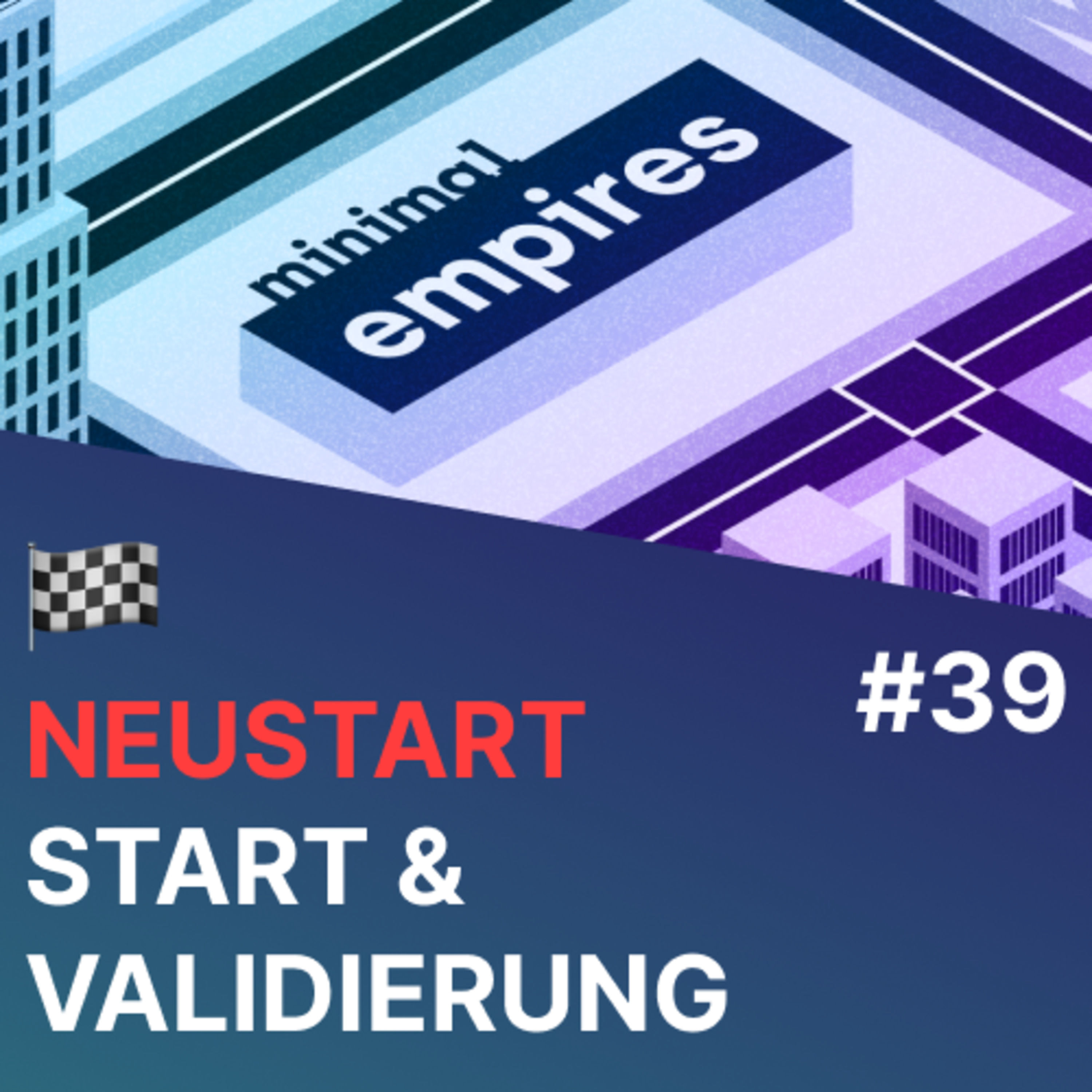 🏁 Neustart: So würde ich heute von vorne beginnen und meine Idee validieren | Folge 39