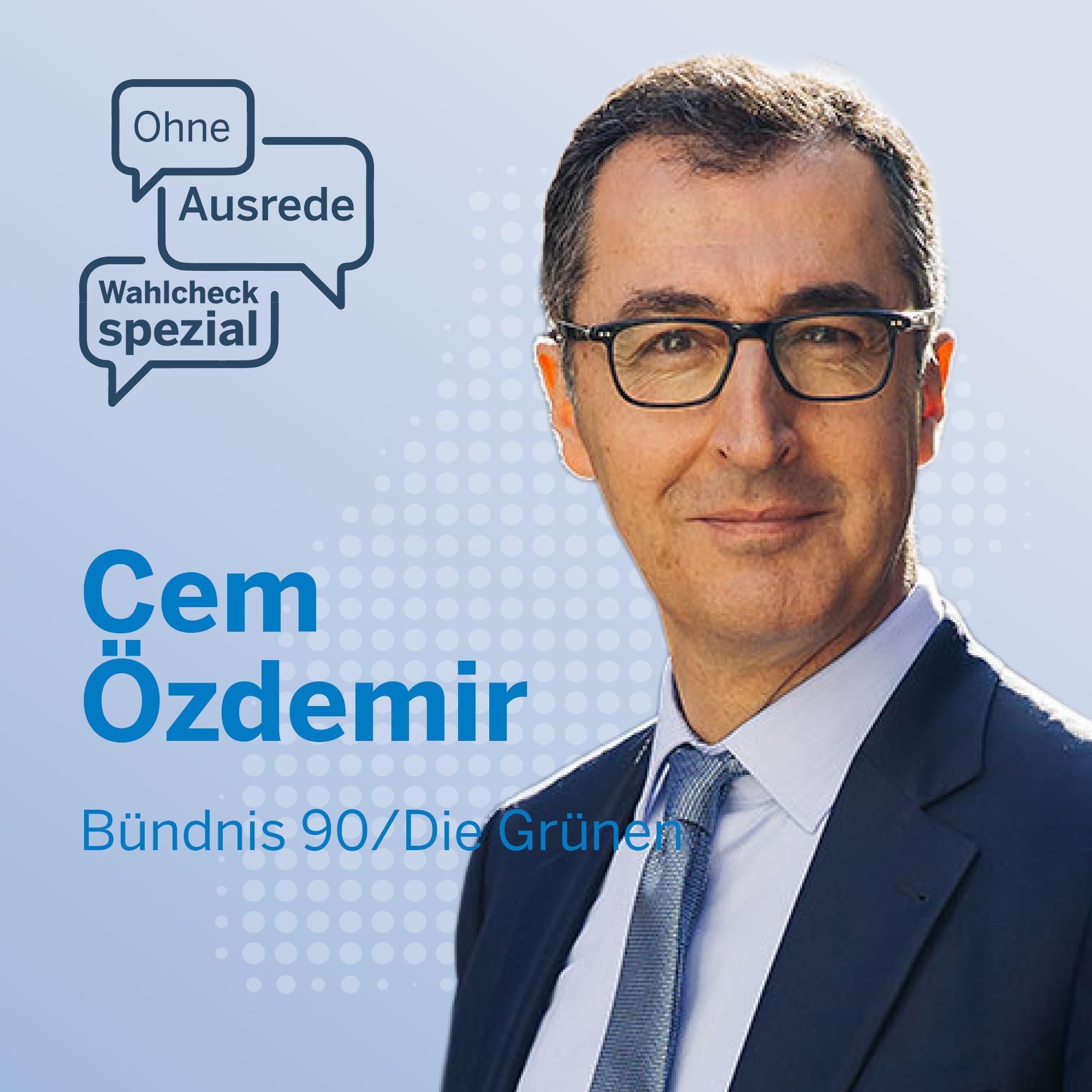 Ohne Ausrede Wahlcheck spezial – der Live-Talk mit Cem Özdemir, Bündnis 90/Die Grünen