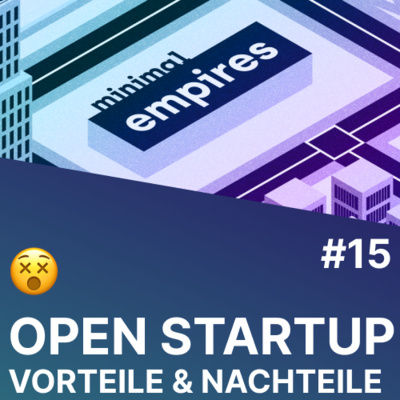 😵 Open Startup: Vorteile, Nachteile - ist die Ära vorbei? | Minimal Empires #15