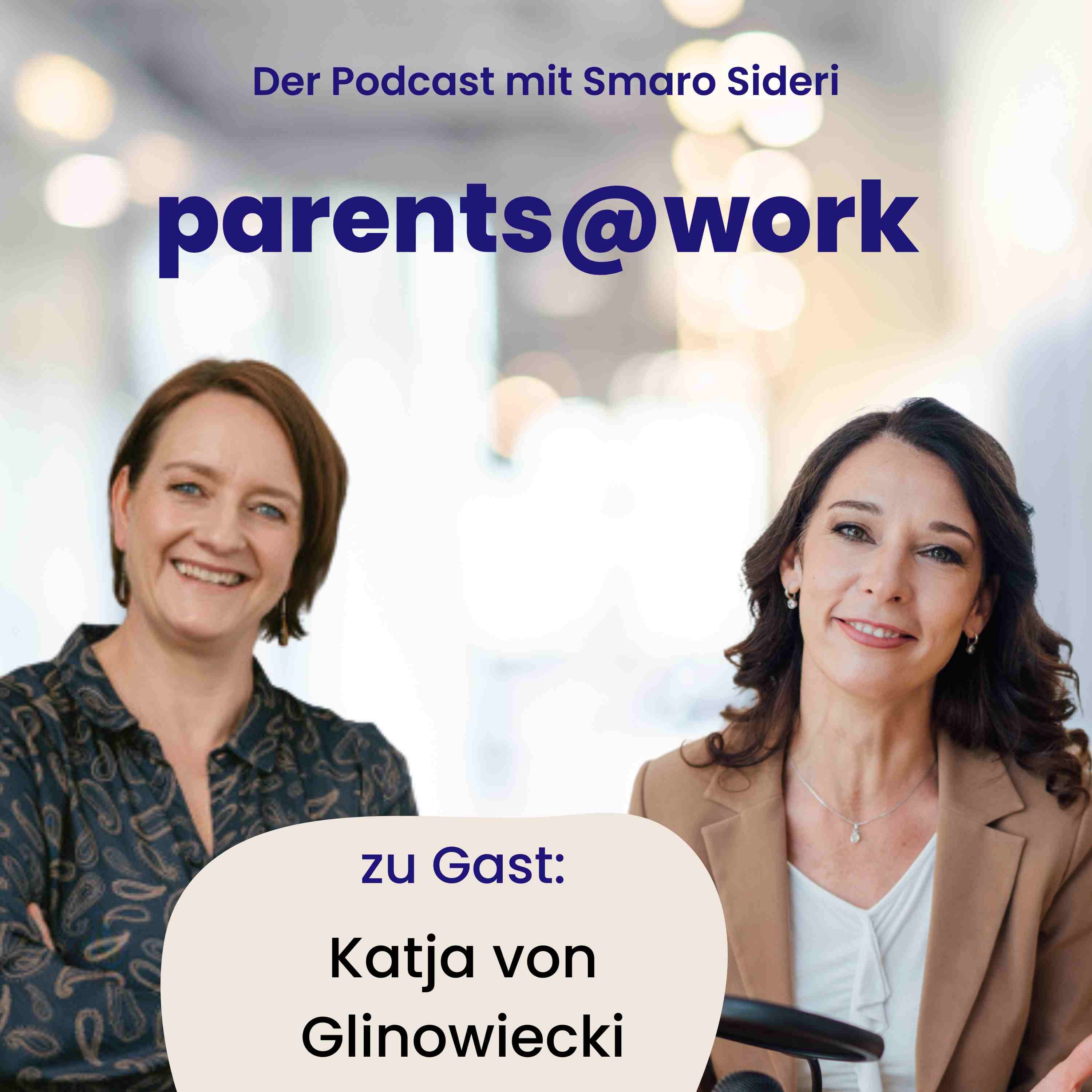 Parents@work mit Katja von Glinowiecki | Wir wollen echte Veränderungen für Eltern schaffen
