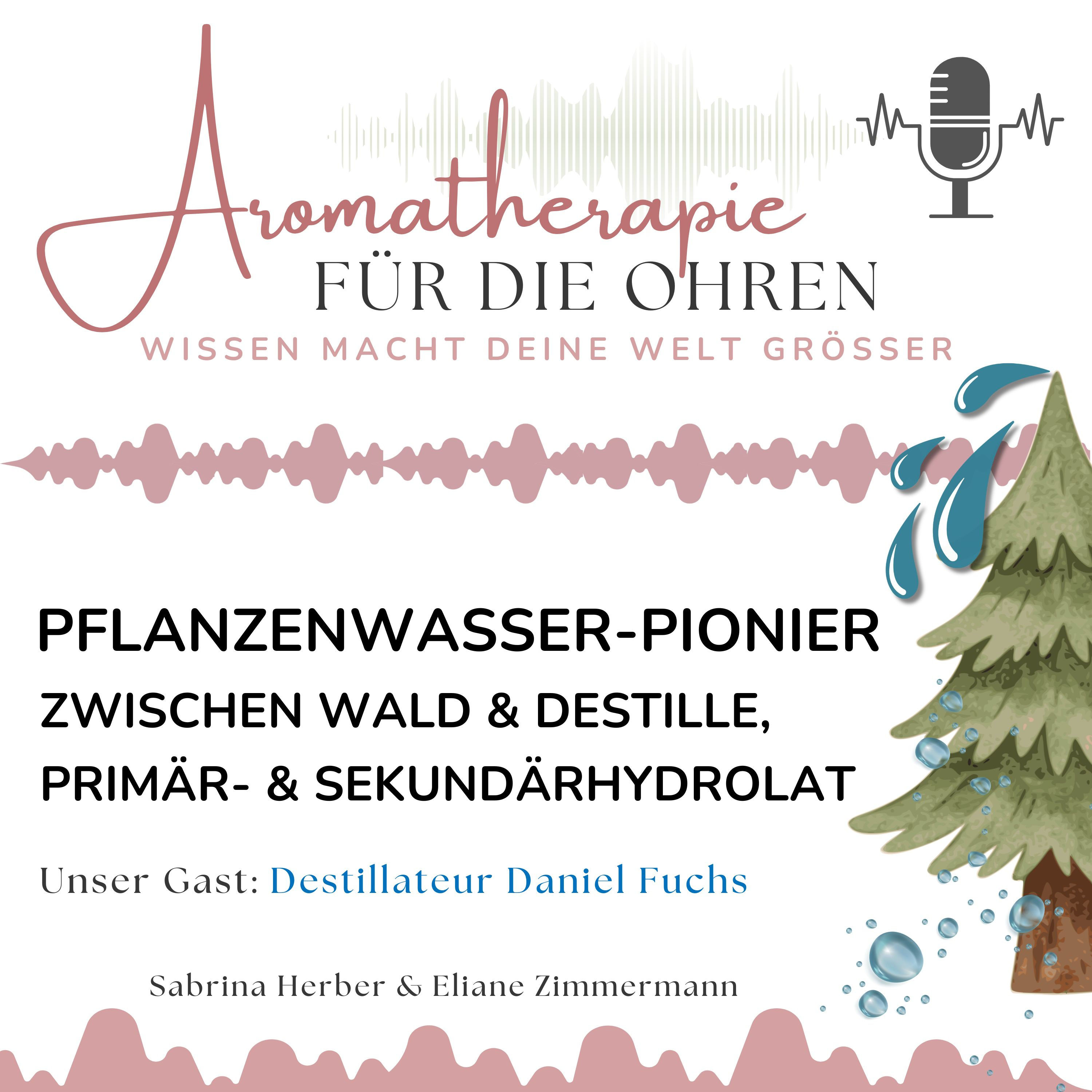 Pflanzenwasser-Pionier: Zwischen Wald & Destille, Primär- & Sekundärhydrolat
