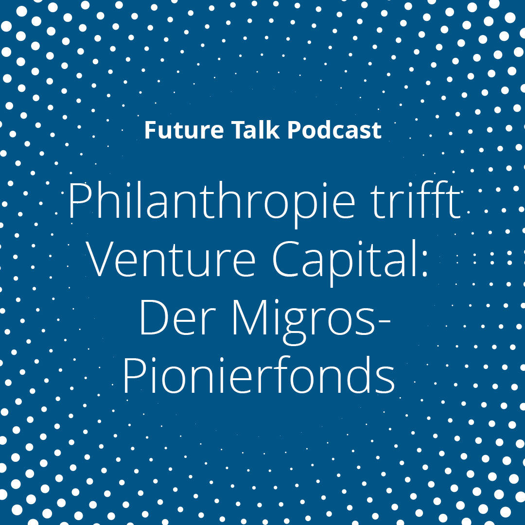 Philanthropie trifft Venture Capital: Der Migros-Pionierfonds (Folge 211)