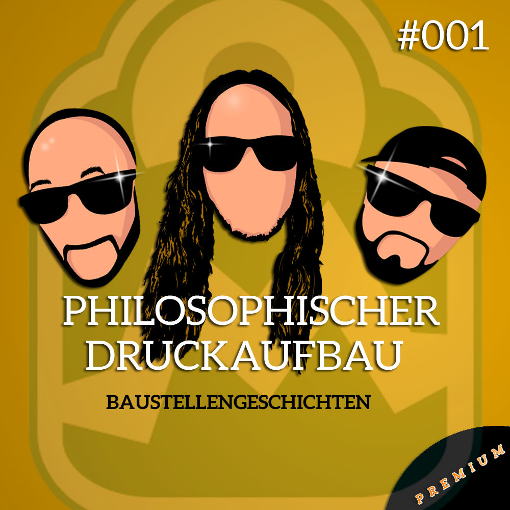Philosophischer Druckaufbau #001 - Baustellengeschichten - (Premium Episode vom 18. Sept. 2024)