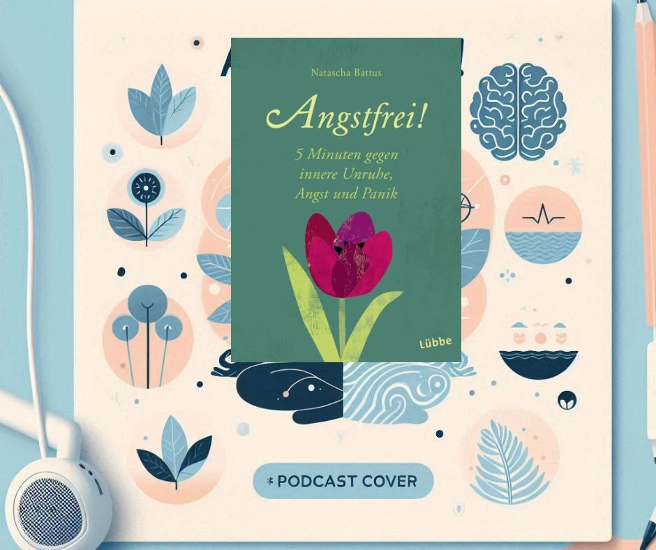 [Podcast] Alltag mit Angst: Praktische Hilfe aus 'Angstfrei' von Natascha Battus