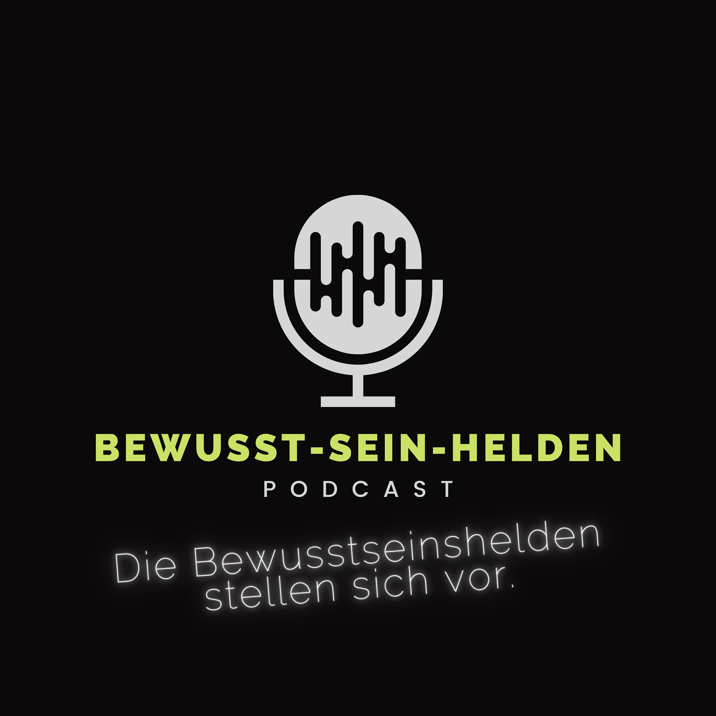 PODCAST FOLGE NR. 001 BEWUSST - SEIN - HELDEN STELLEN SICH VOR!