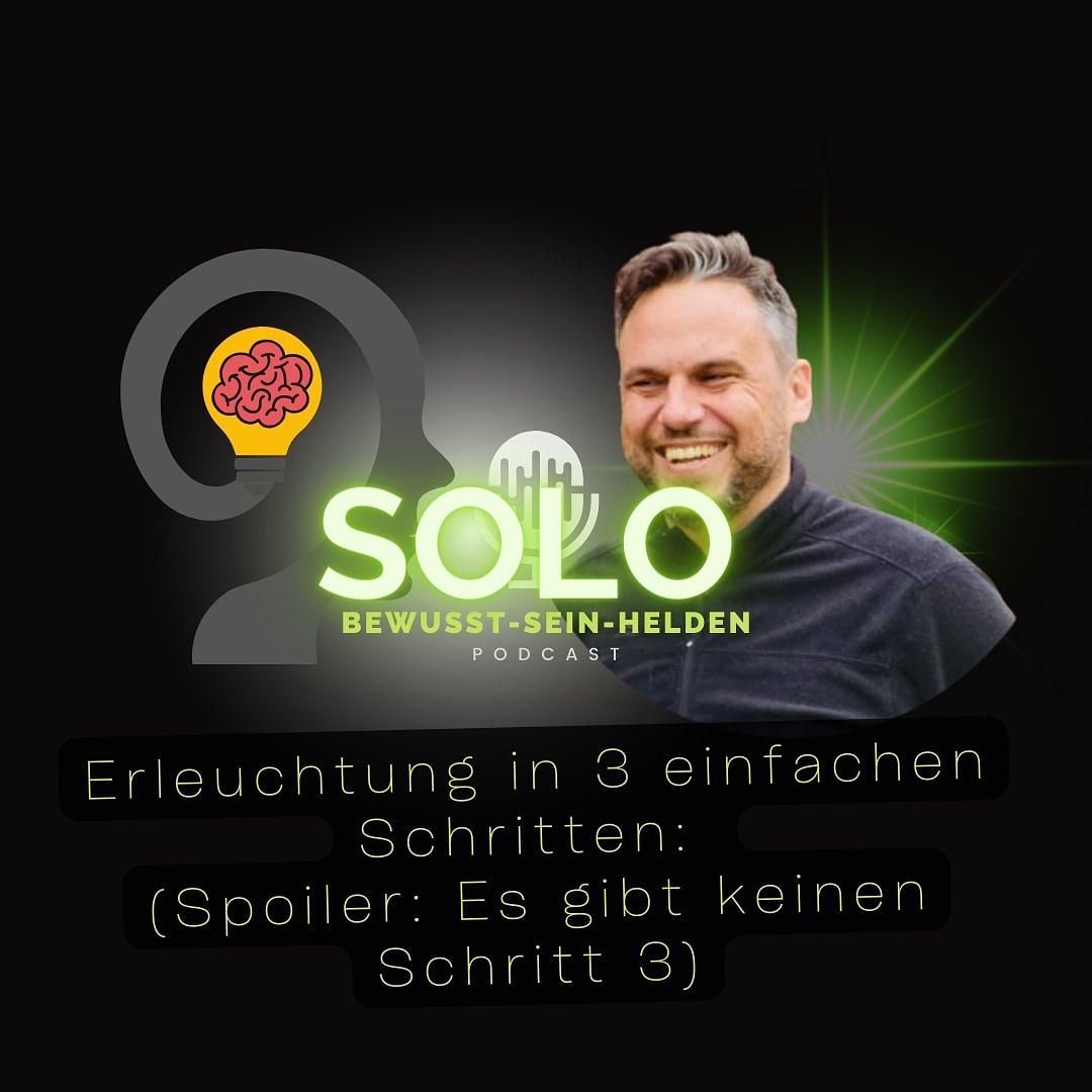Podcast Solo Nr. 15: Erleuchtung in 3 einfachen Schritten - (Spoiler: Es gibt keinen Schritt 3)