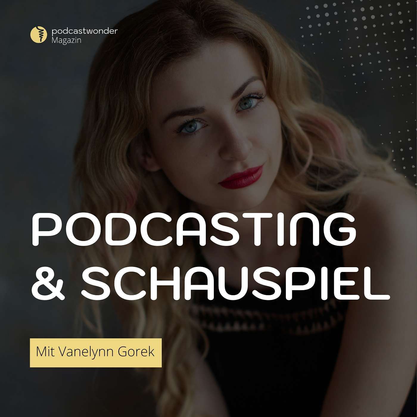Podcasting und Schauspielerei: Was wir von der Bühne fürs Mikrofon lernen können - Mit Vanelynn Gorek