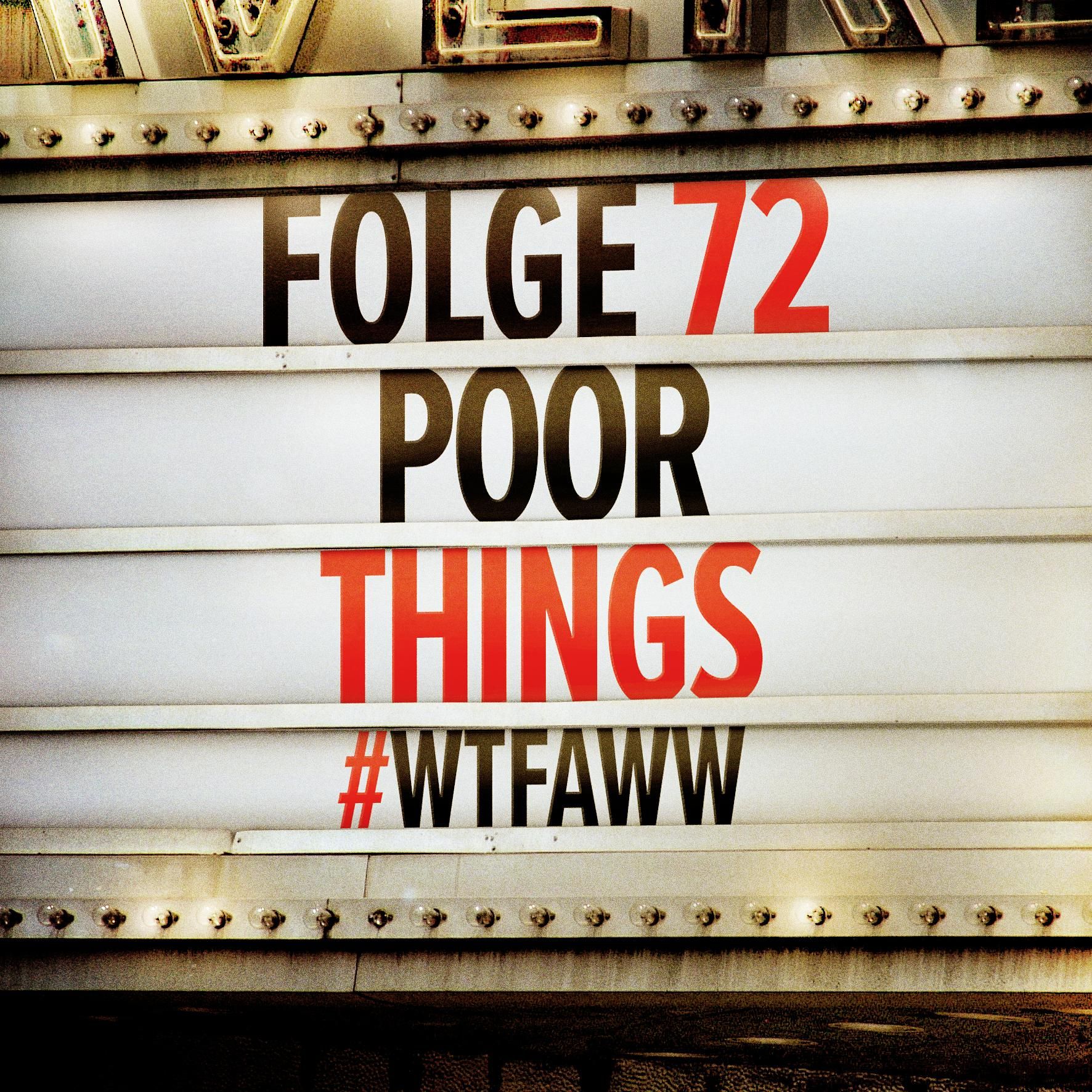 Poor Things | Episode 72 | WTFAWW