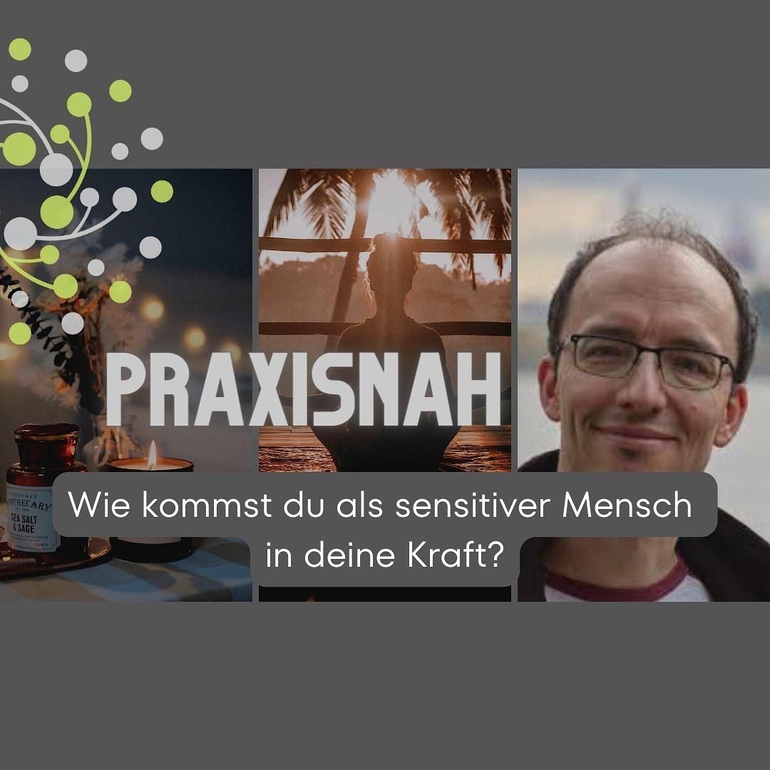 PRAXISNAH NR. 07: Wie Du als SENSITIVER Mensch in Deine KRAFT & UMSETZUNG Deiner Wünsche kommst!
