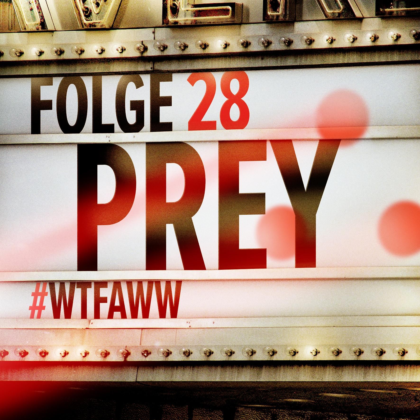 Prey | Episode 28 | WTFAWW