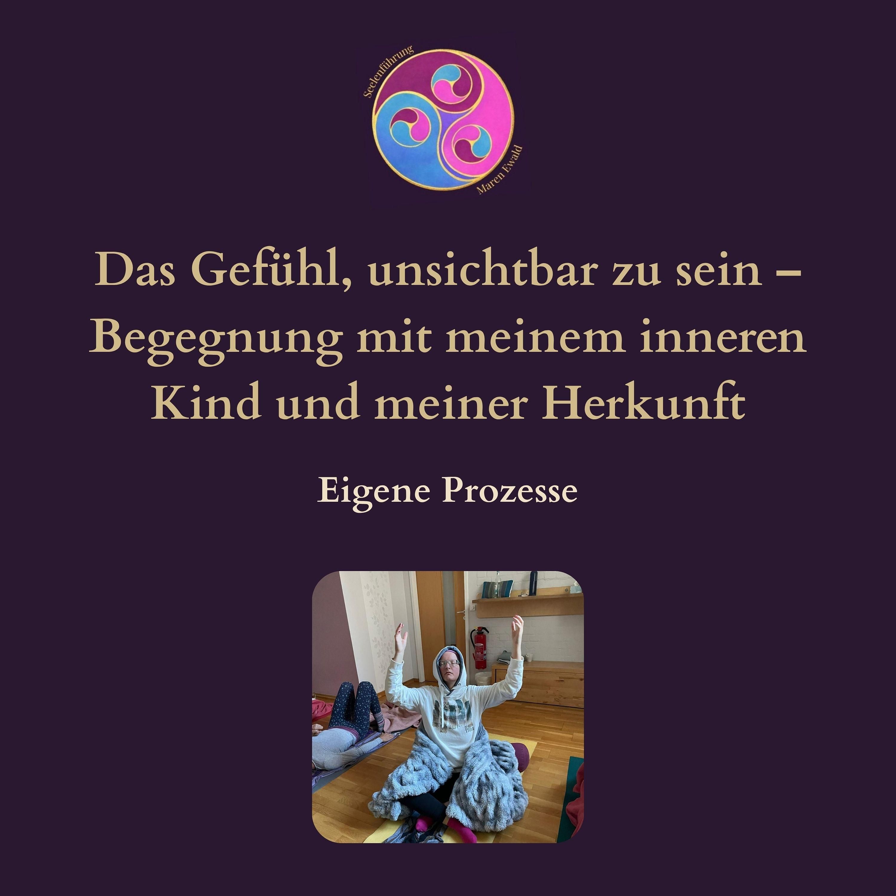 Prozess: Das Gefühl, unsichtbar zu sein – Begegnung mit meinem inneren Kind und meiner Herkunft