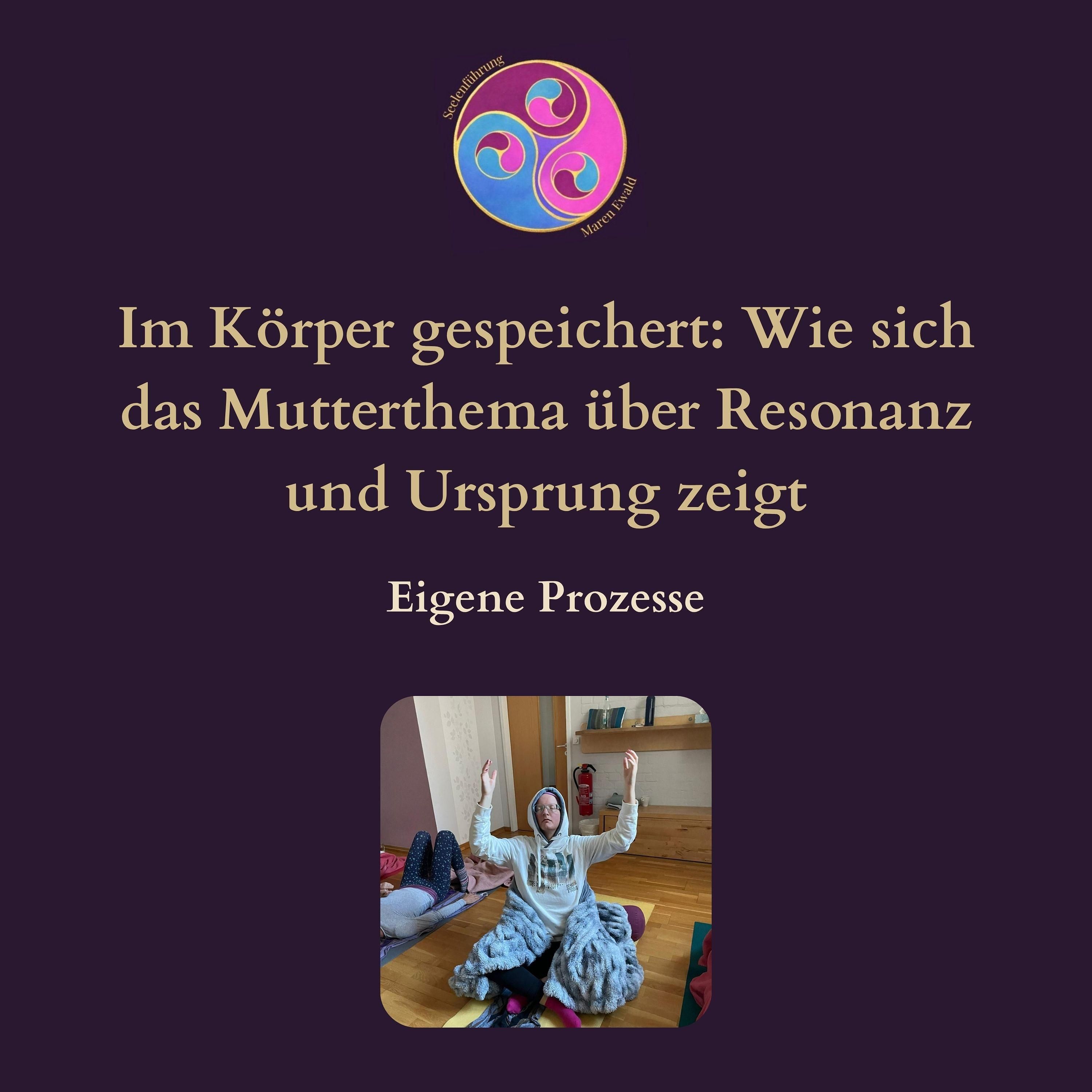 Prozess – Im Körper gespeichert: Wie sich das Mutterthema über Resonanz und Ursprung zeigt