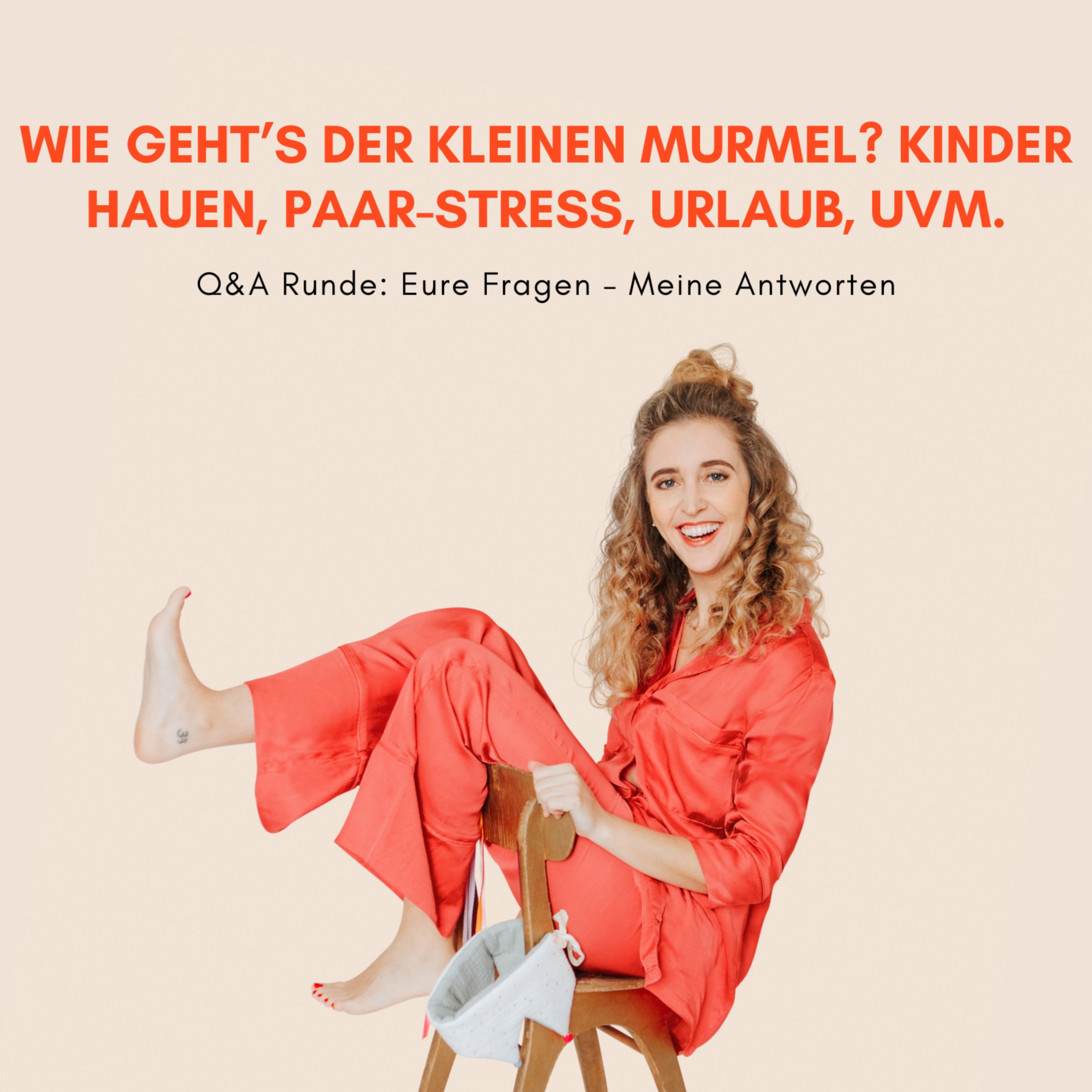 Q&A u.a. mit: Wie gehts der kleinen Murmel? Kinder schlagen, Paar-Stress, Urlaub, u.v.m.