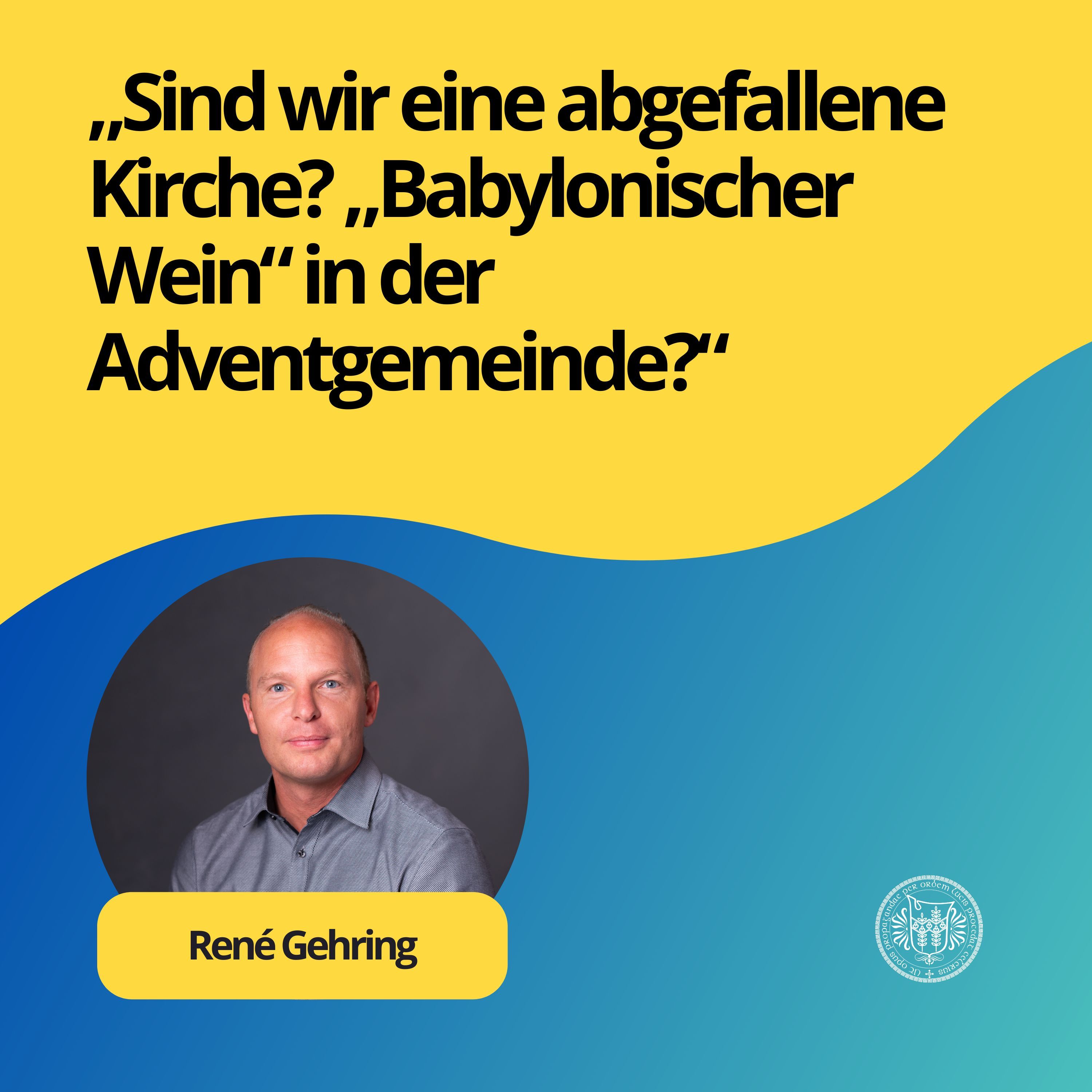 René Gehring: Sind wir eine abgefallene Kirche? „Babylonischer Wein“ in der Adventgemeinde?