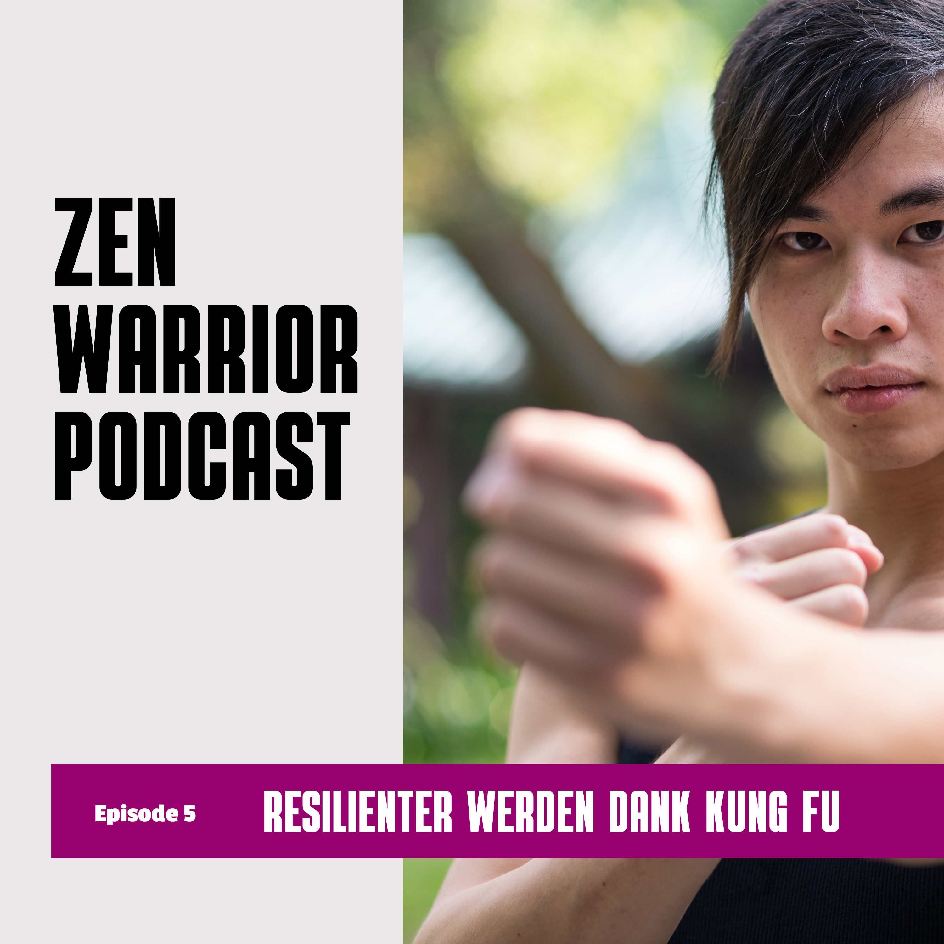 Resilienter werden dank Kung Fu: Zen Warrior Podcast Episode #5