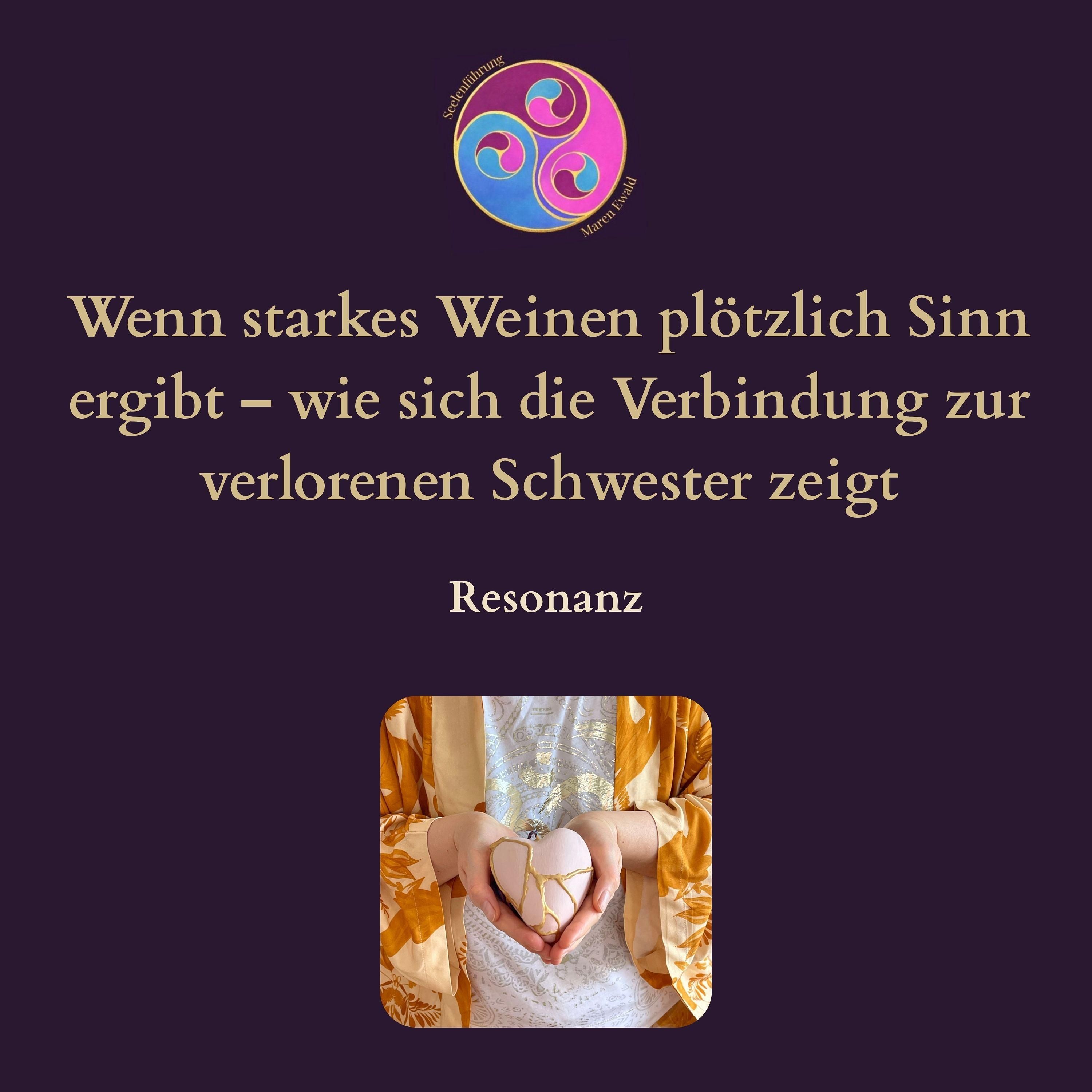 Resonans: Wenn starkes Weinen plötzlich Sinn ergibt - wie sich die Verbindung zur verlorenen Schwester zeigt